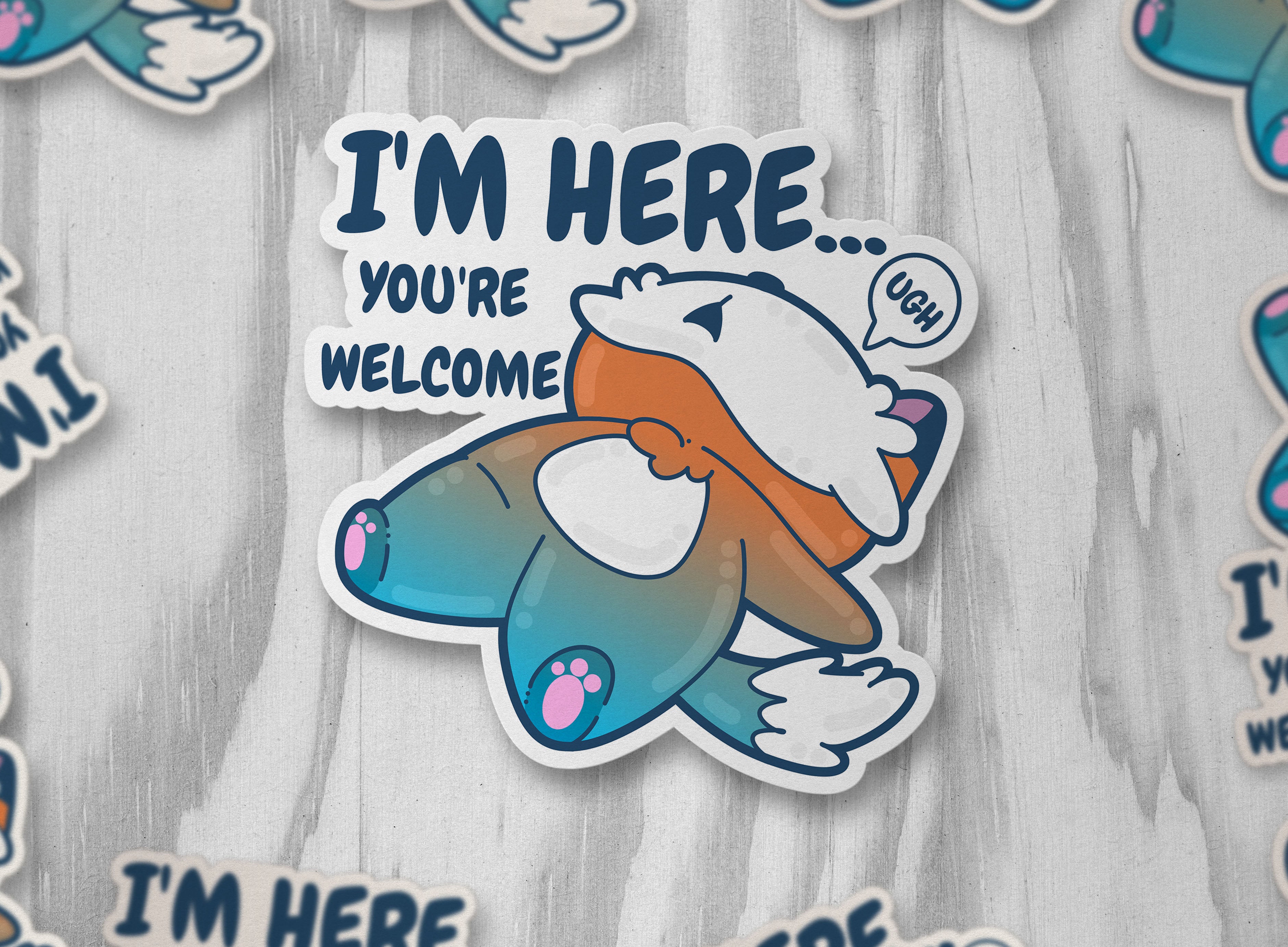 I'm Here...You're Welcome - ChubbleGumLLC