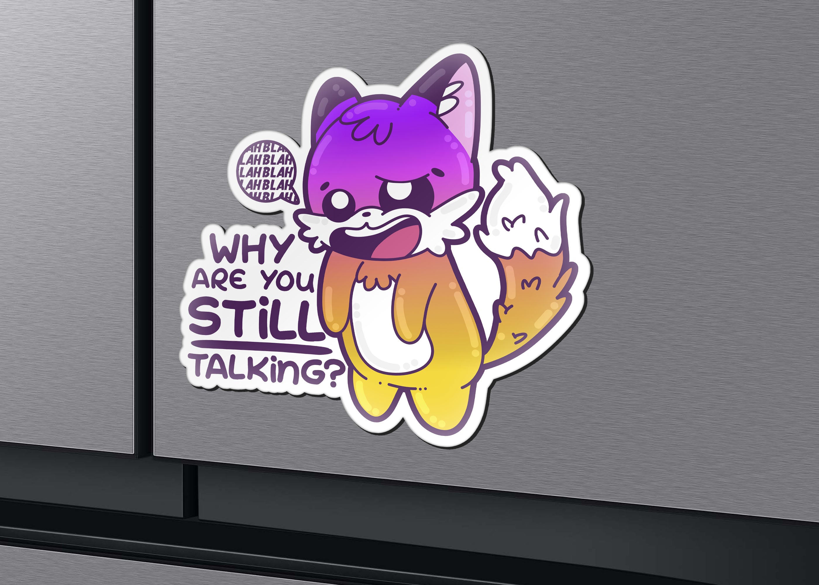 Magnet - Why Are You Still Talking - ChubbleGumLLC