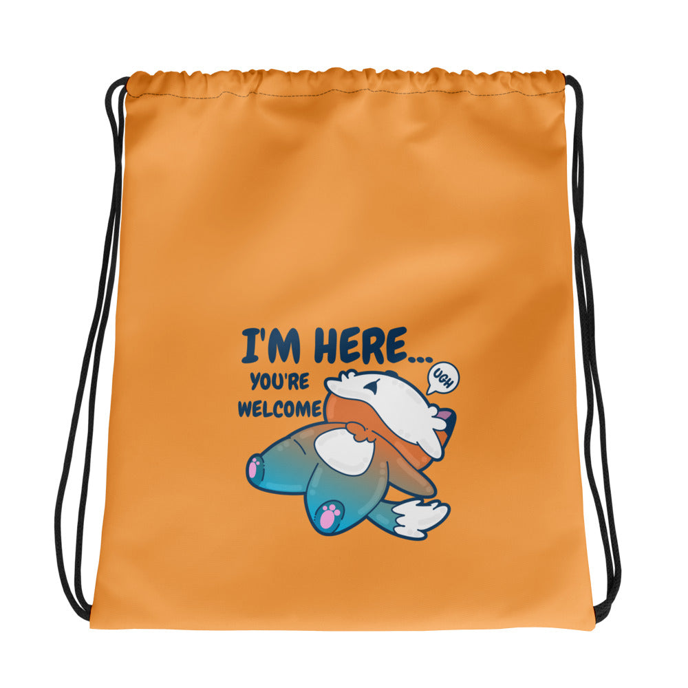 IM HERE YOURE WELCOME - Drawstring Bag - ChubbleGumLLC