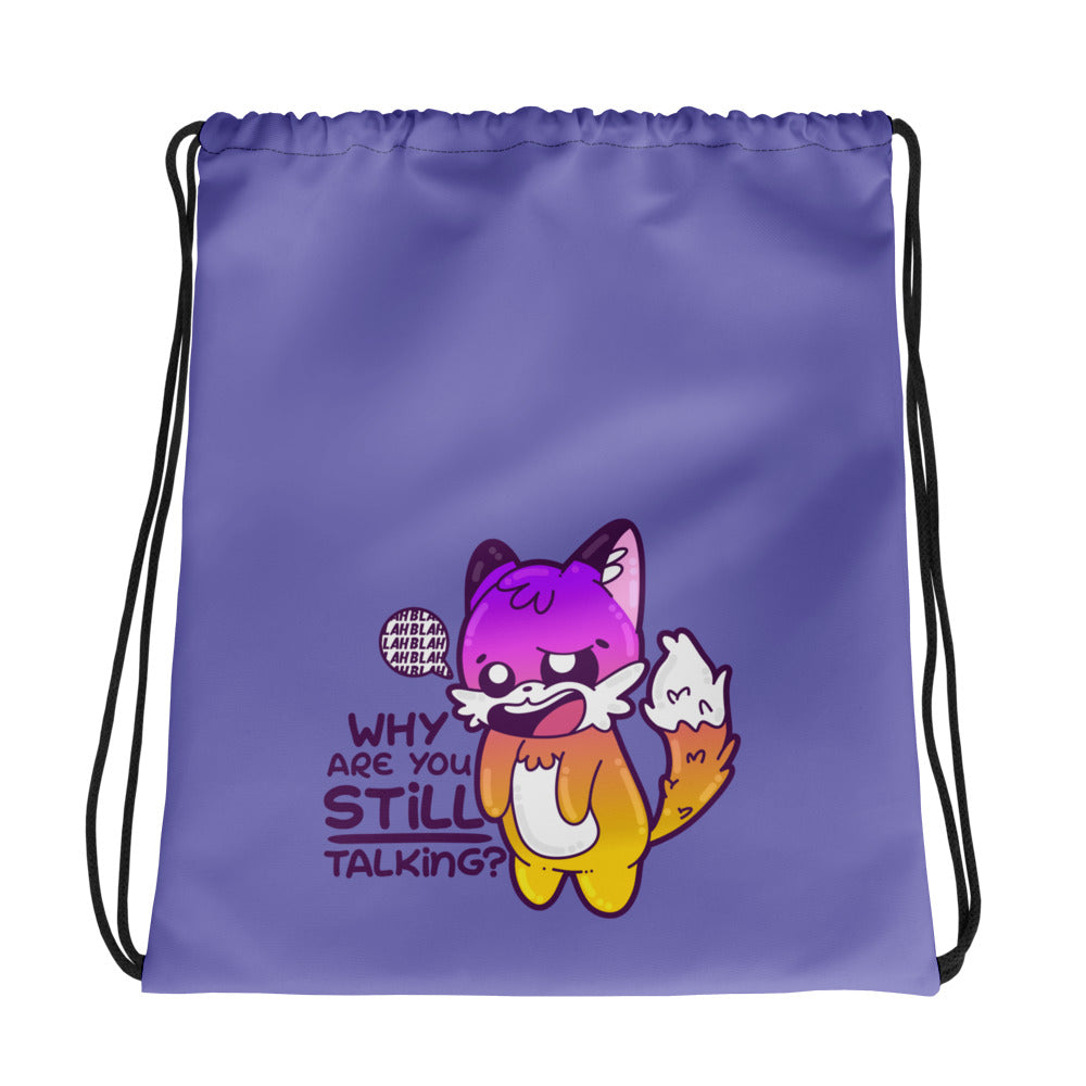 WHY ARE YOU STILL TALKING - Drawstring Bag - ChubbleGumLLC