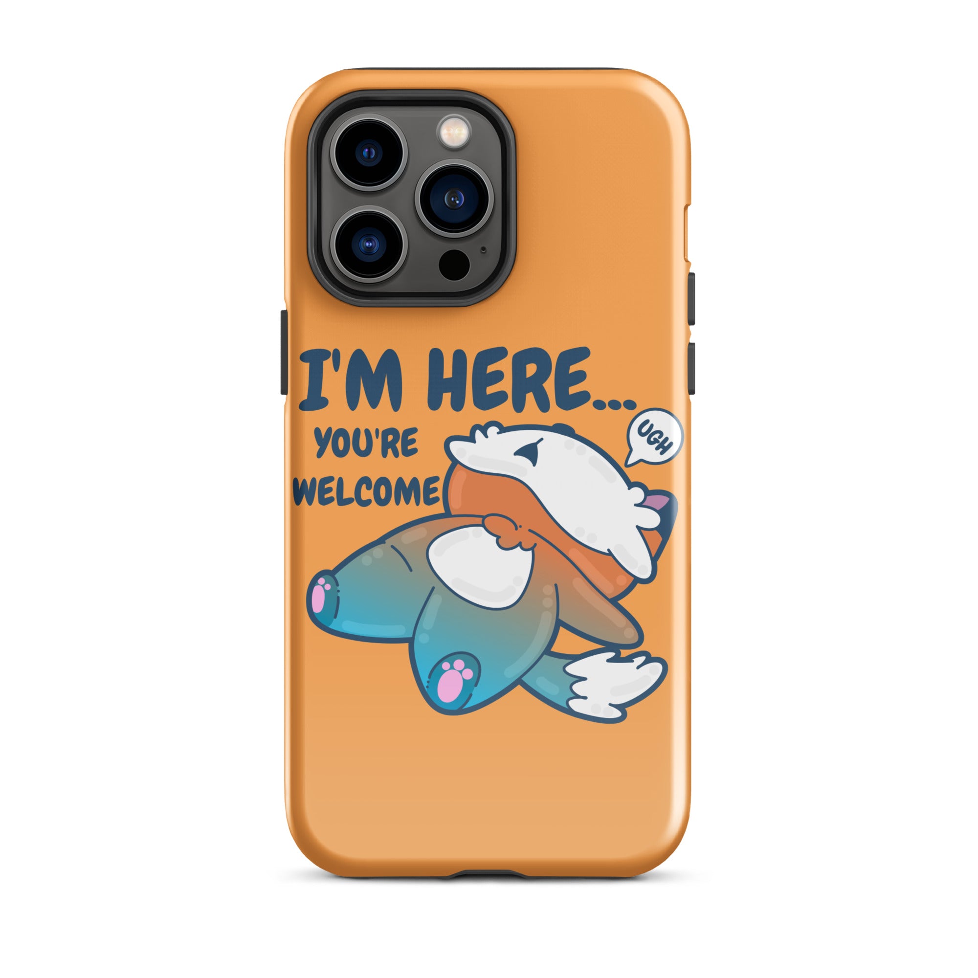 I'M HERE.. YOU'RE WELCOME - Tough Tough Case for iPhone® - ChubbleGumLLC