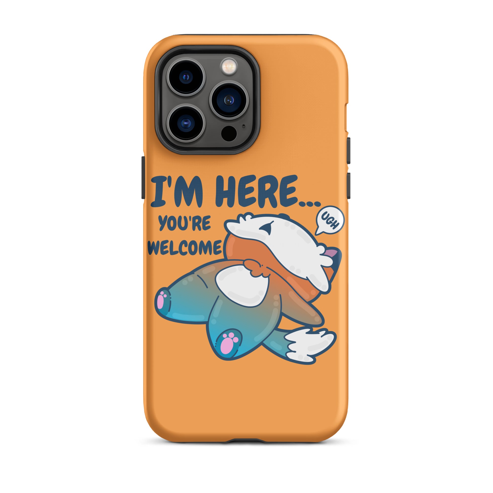 I'M HERE.. YOU'RE WELCOME - Tough Tough Case for iPhone® - ChubbleGumLLC