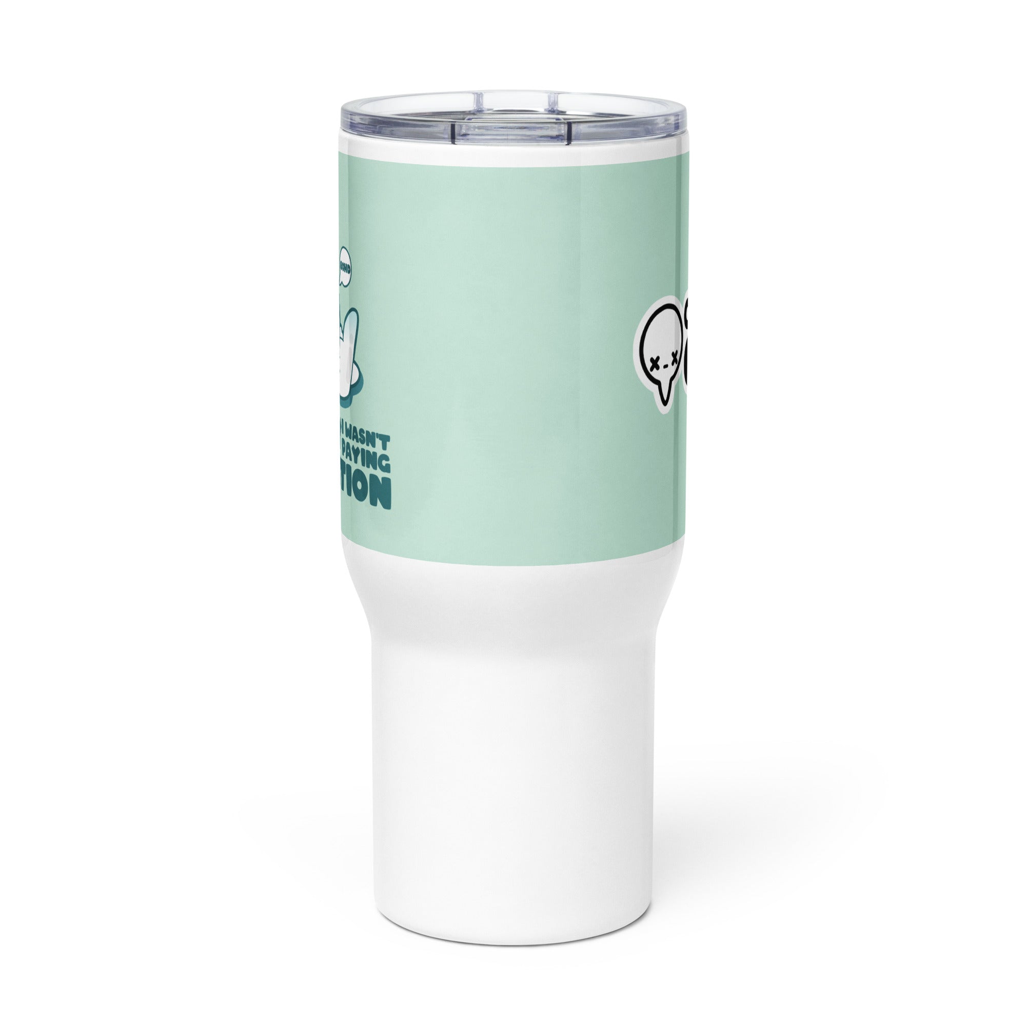 SORRY I WASNT PAYING ATTENTION - 25 oz Travel Mug