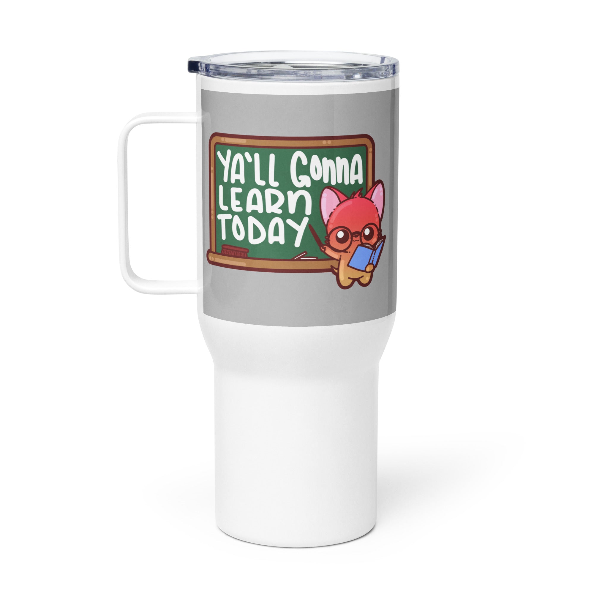 YALL GONNA LEARN TODAY - 25 oz Travel Mug - ChubbleGumLLC