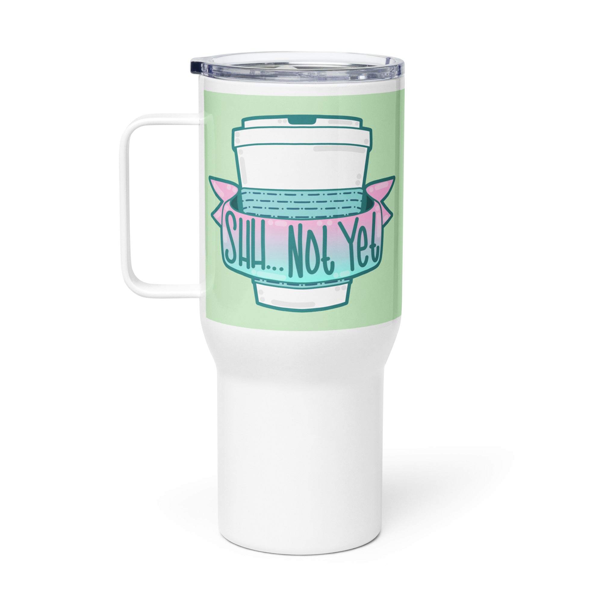 SHH NOT YET - 25 oz Travel Mug - ChubbleGumLLC