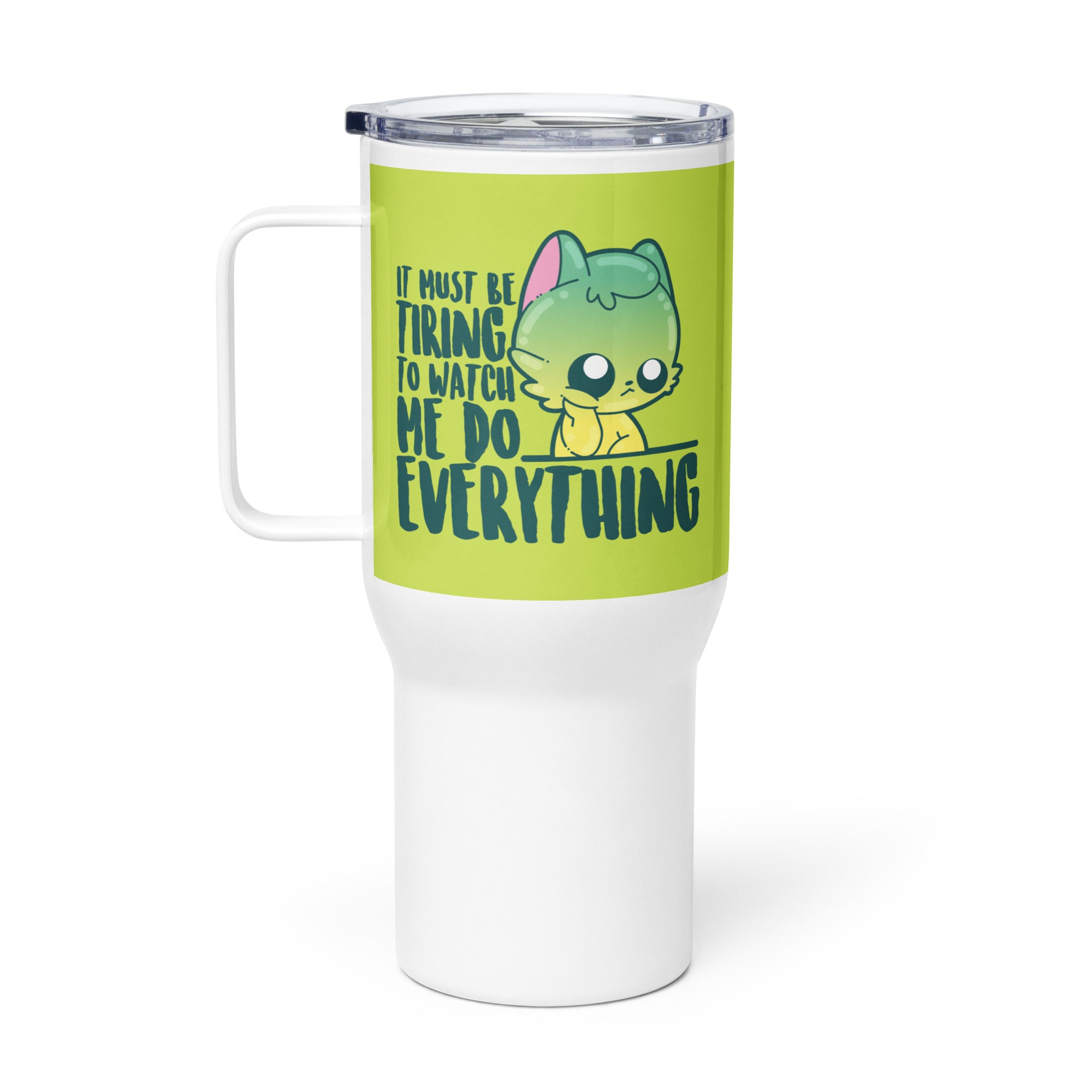 IT MUST BE TIRING - 25 oz Travel Mug