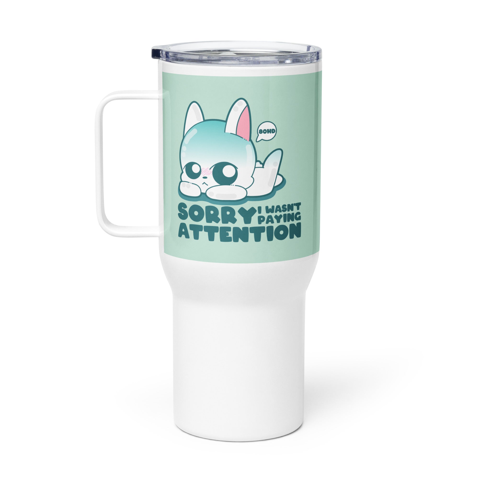 SORRY I WASNT PAYING ATTENTION - 25 oz Travel Mug