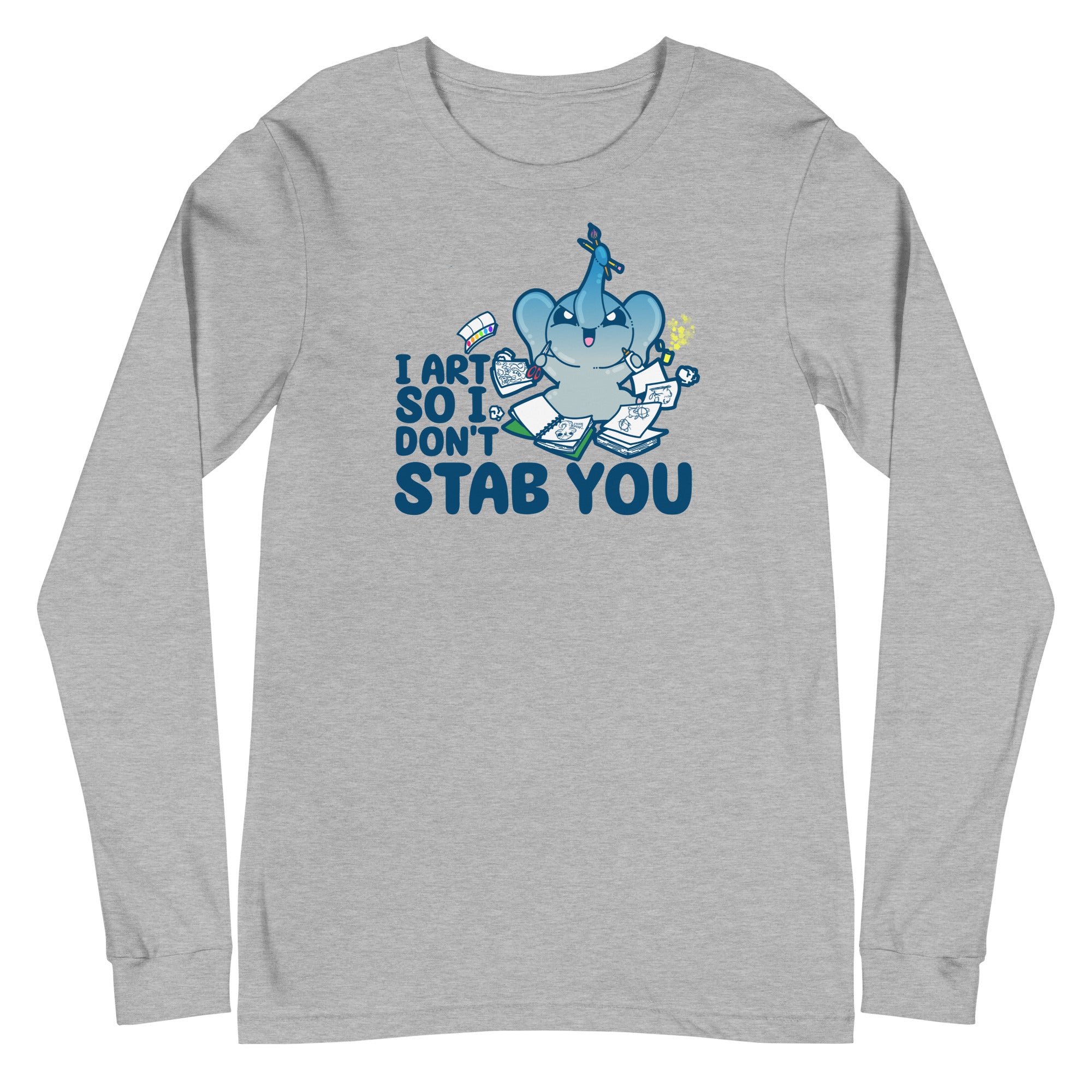 I ART SO I DONT STAB YOU - Long Sleeve Tee