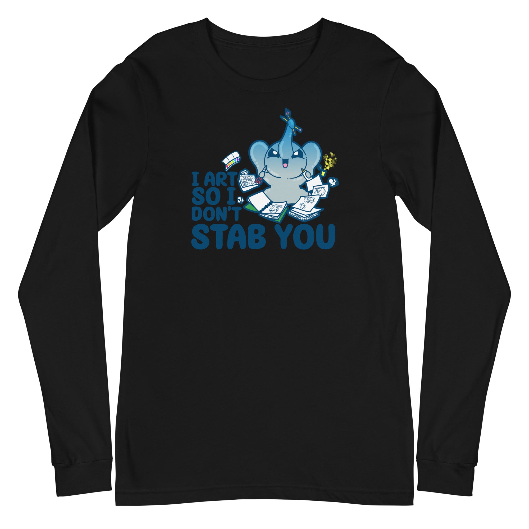 I ART SO I DONT STAB YOU - Long Sleeve Tee