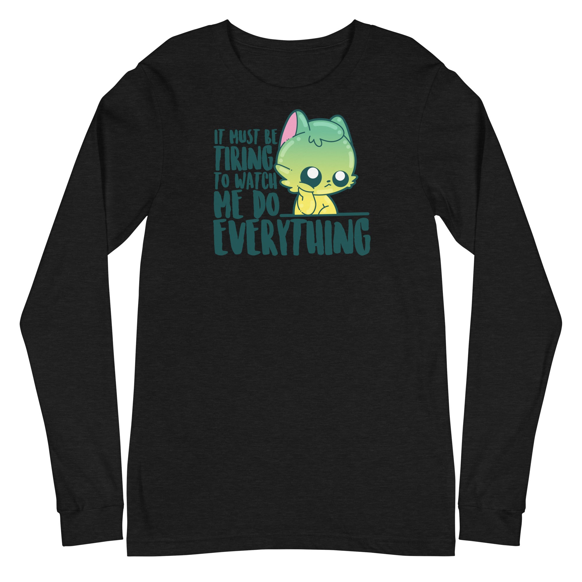 IT MUST BE TIRING - Long Sleeve Tee
