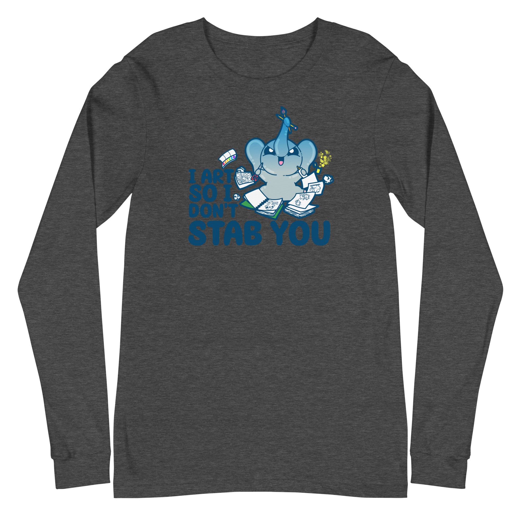 I ART SO I DONT STAB YOU - Long Sleeve Tee