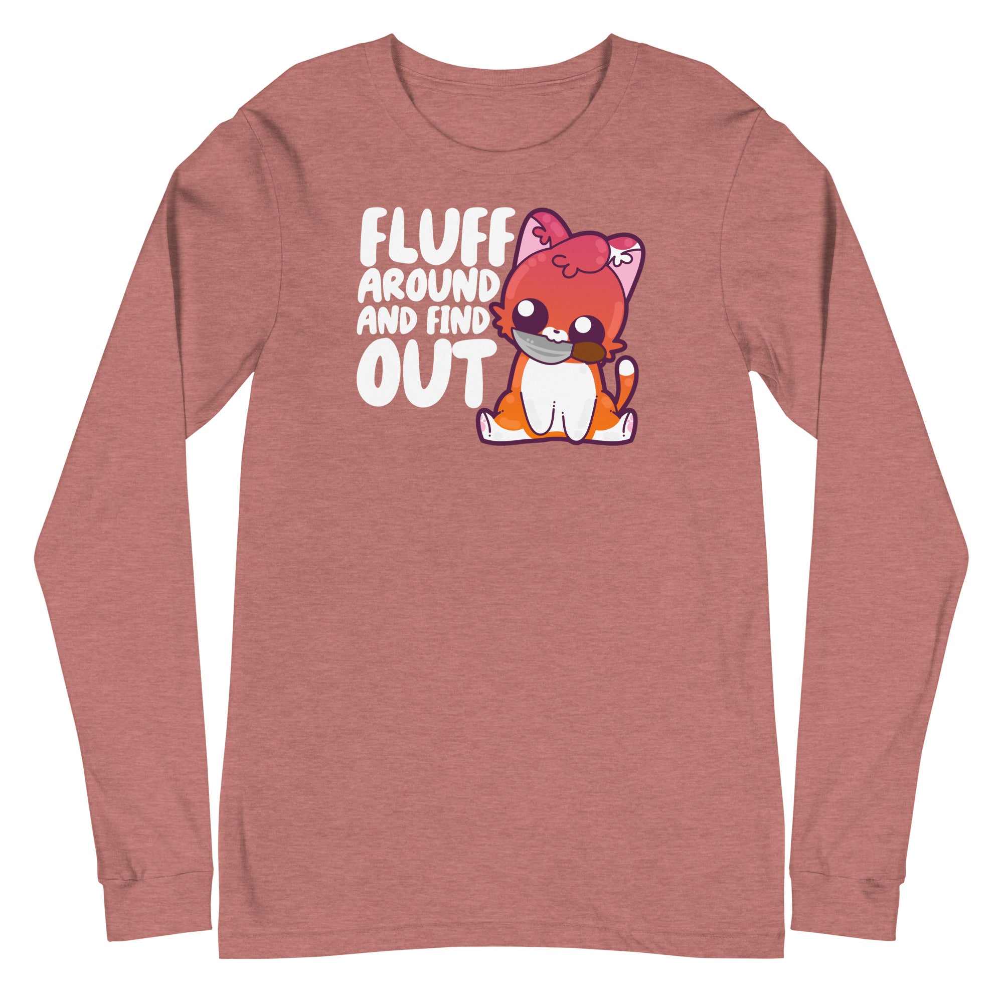 FLUFF AROUND AND FIND OUT - Modified Long Sleeve Tee - ChubbleGumLLC