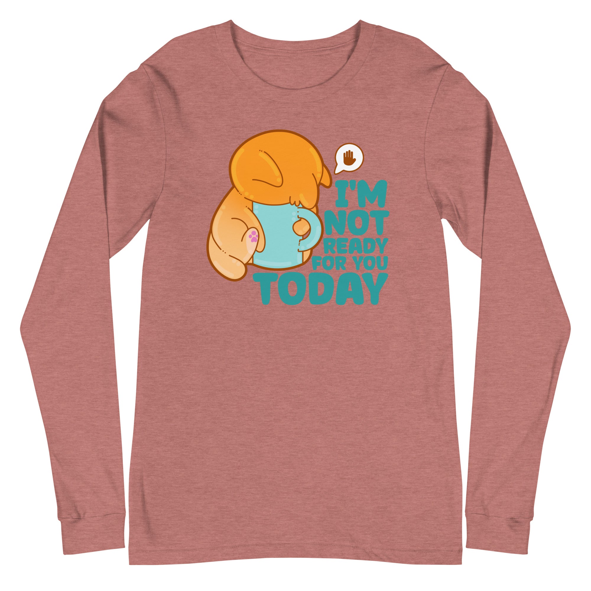 IM NOT READY FOR YOU TODAY - Long Sleeve Tee - ChubbleGumLLC