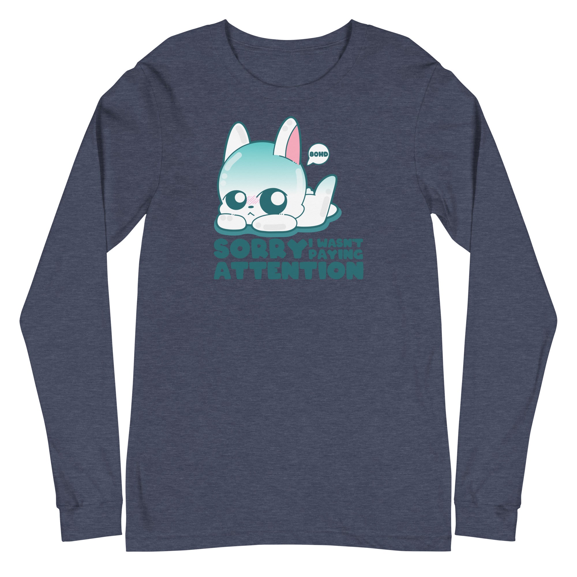 SORRY I WASNT PAYING ATTENTION - Long Sleeve Tee