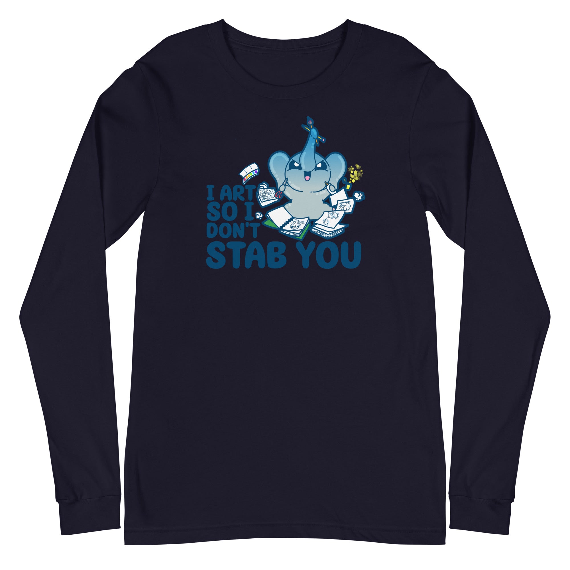 I ART SO I DONT STAB YOU - Long Sleeve Tee