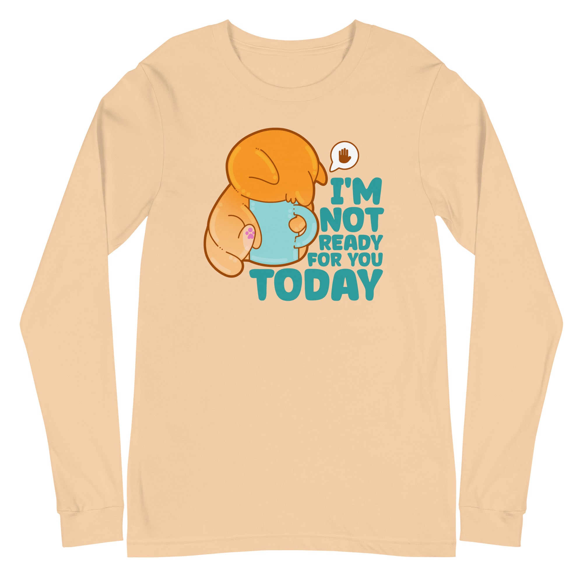 IM NOT READY FOR YOU TODAY - Long Sleeve Tee - ChubbleGumLLC