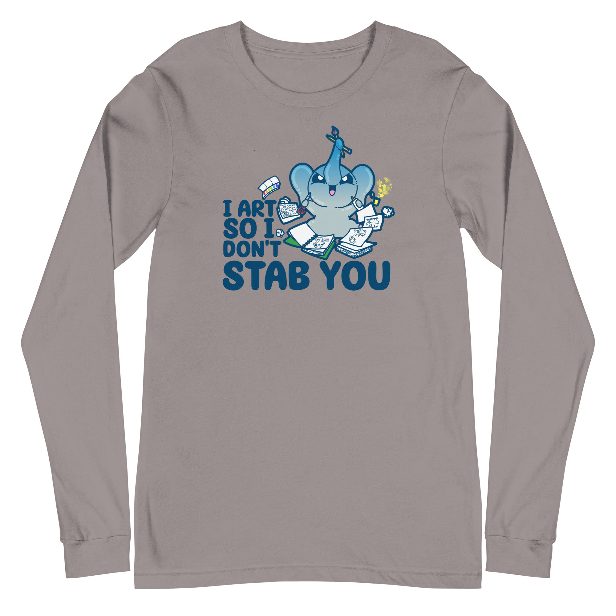 I ART SO I DONT STAB YOU - Long Sleeve Tee