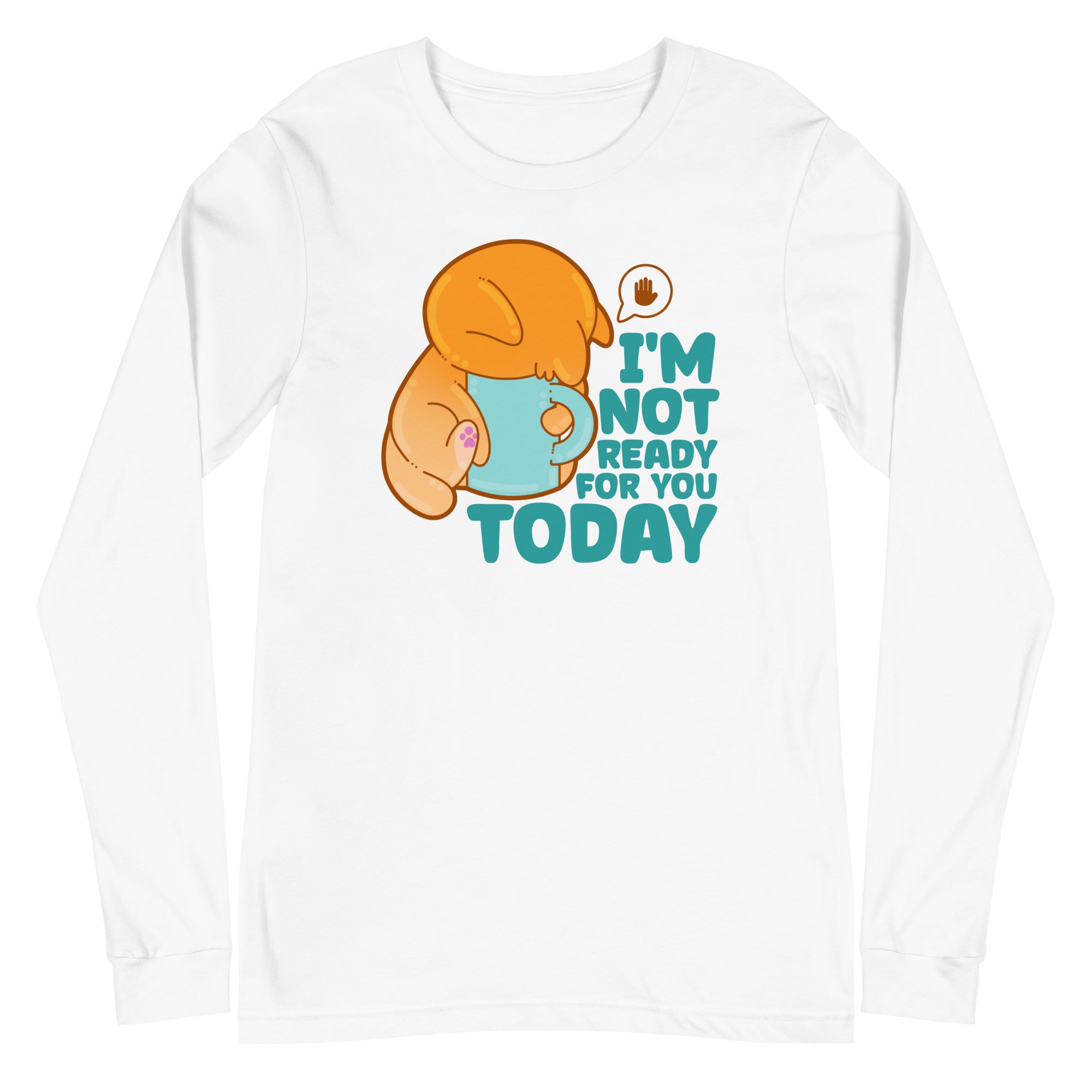 IM NOT READY FOR YOU TODAY - Long Sleeve Tee - ChubbleGumLLC