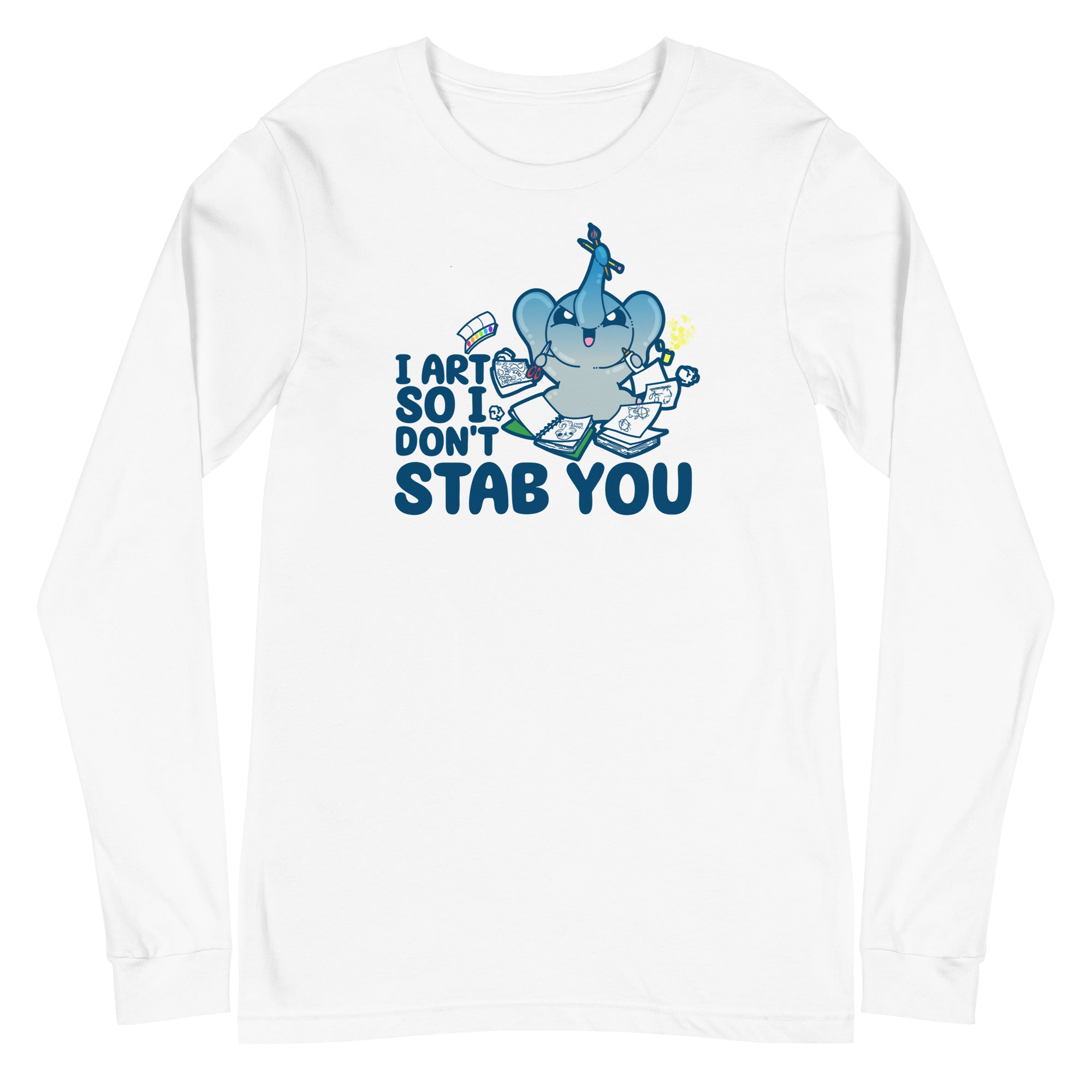 I ART SO I DONT STAB YOU - Long Sleeve Tee