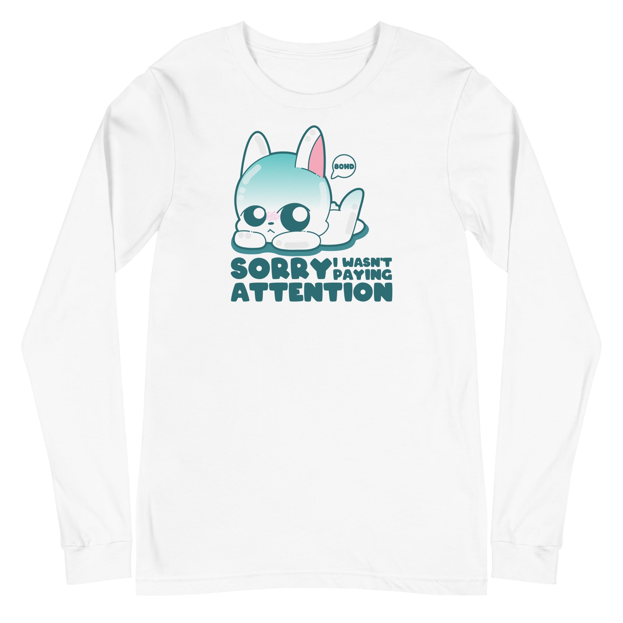SORRY I WASNT PAYING ATTENTION - Long Sleeve Tee