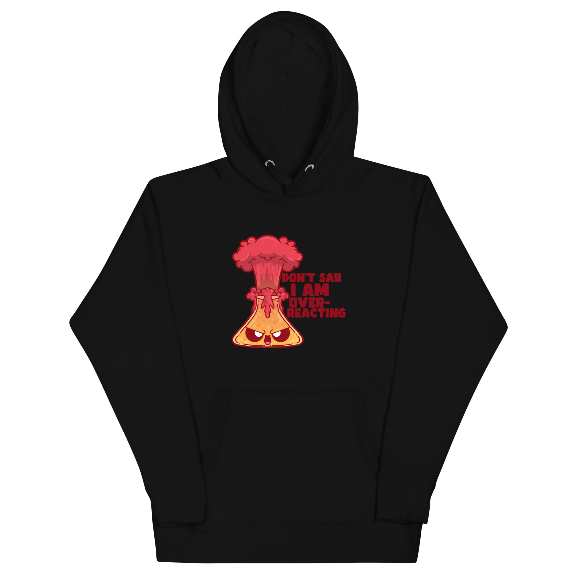 DONT SAY IM OVERREACTING- Hoodie - ChubbleGumLLC