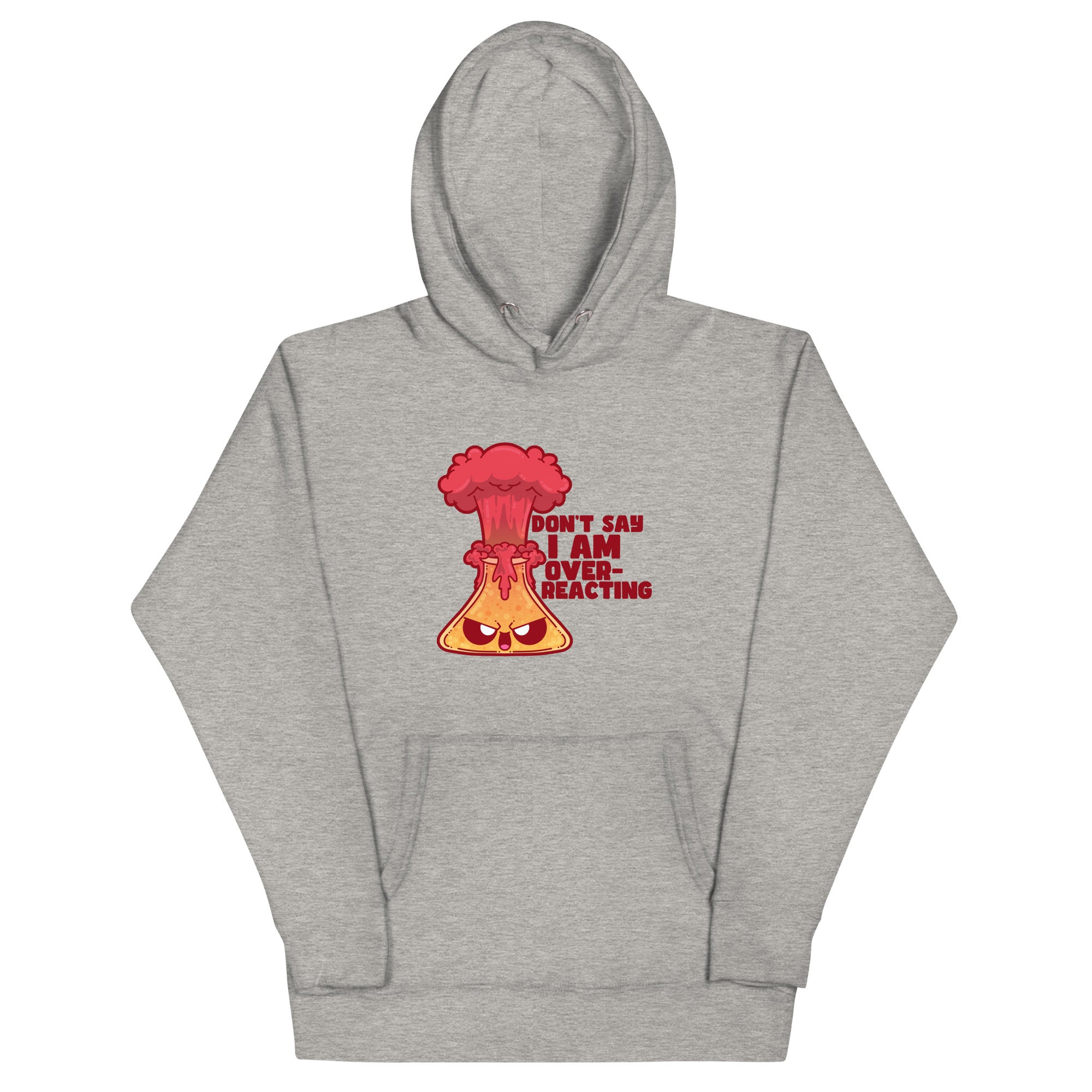 DONT SAY IM OVERREACTING- Hoodie - ChubbleGumLLC