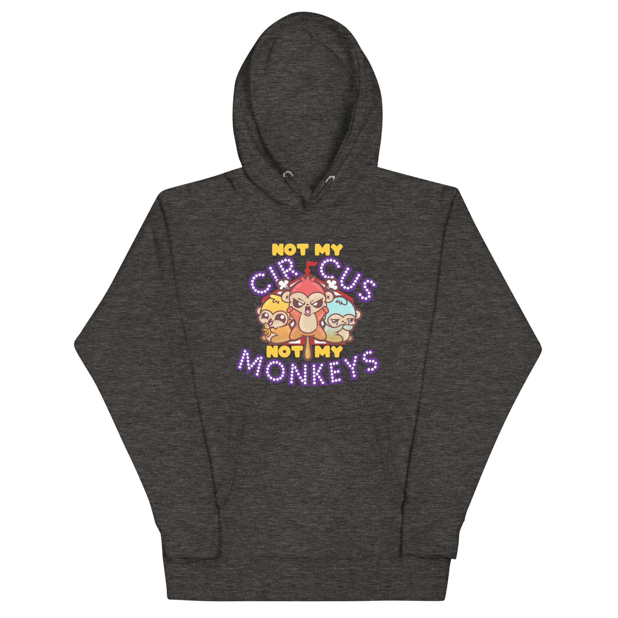 NOT MY CIRCUS NOT MY MONKEYS - Hoodie - ChubbleGumLLC
