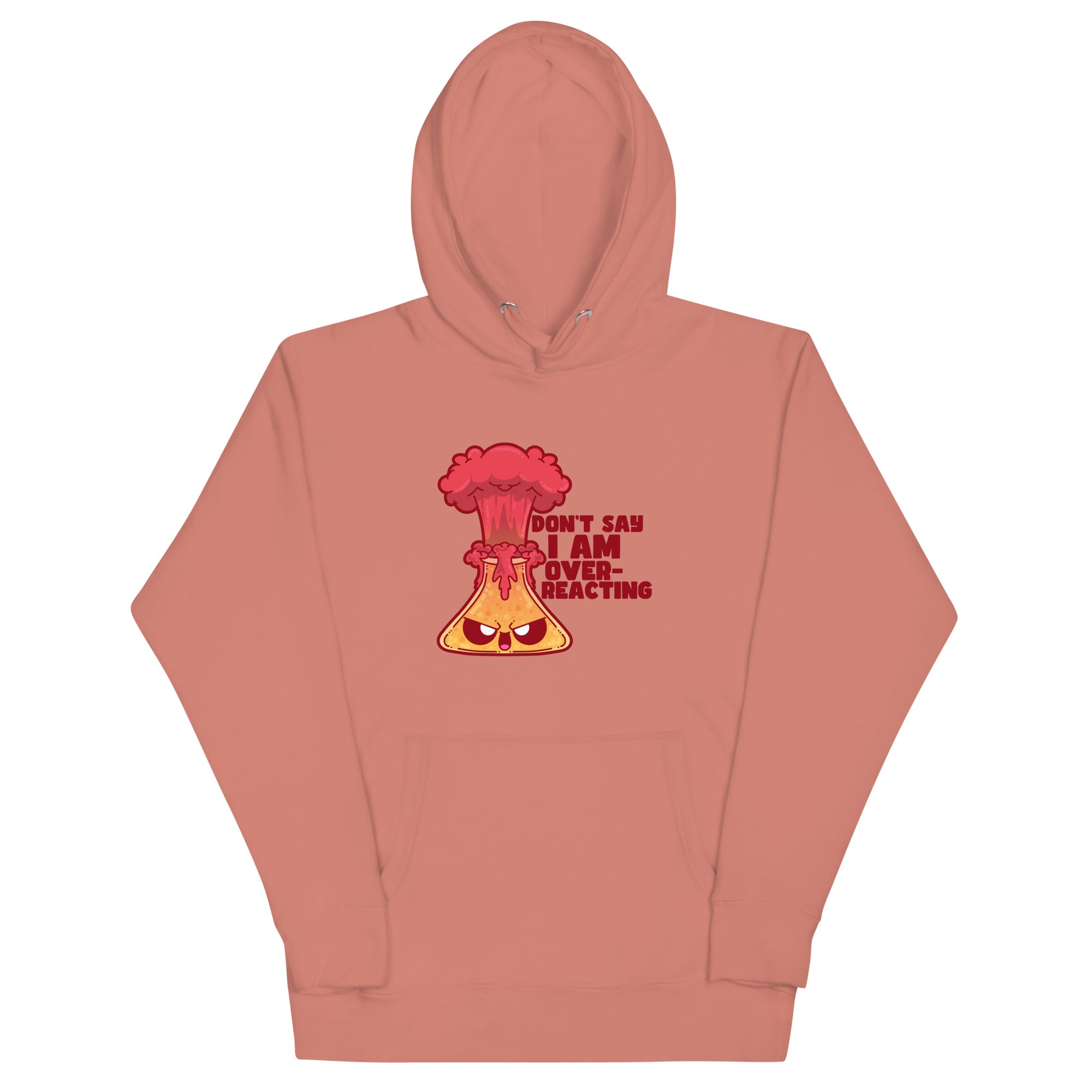 DONT SAY IM OVERREACTING- Hoodie - ChubbleGumLLC