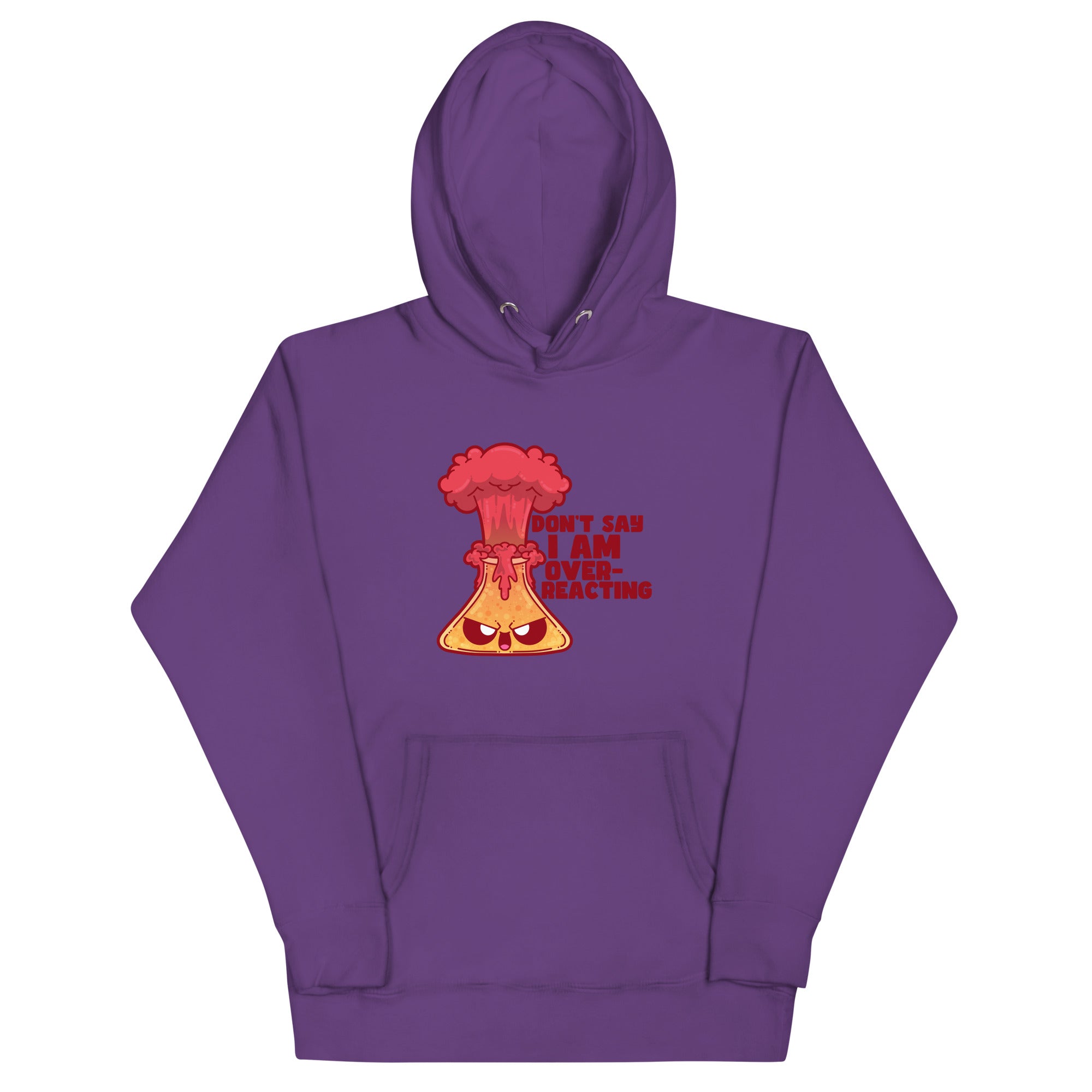 DONT SAY IM OVERREACTING- Hoodie - ChubbleGumLLC
