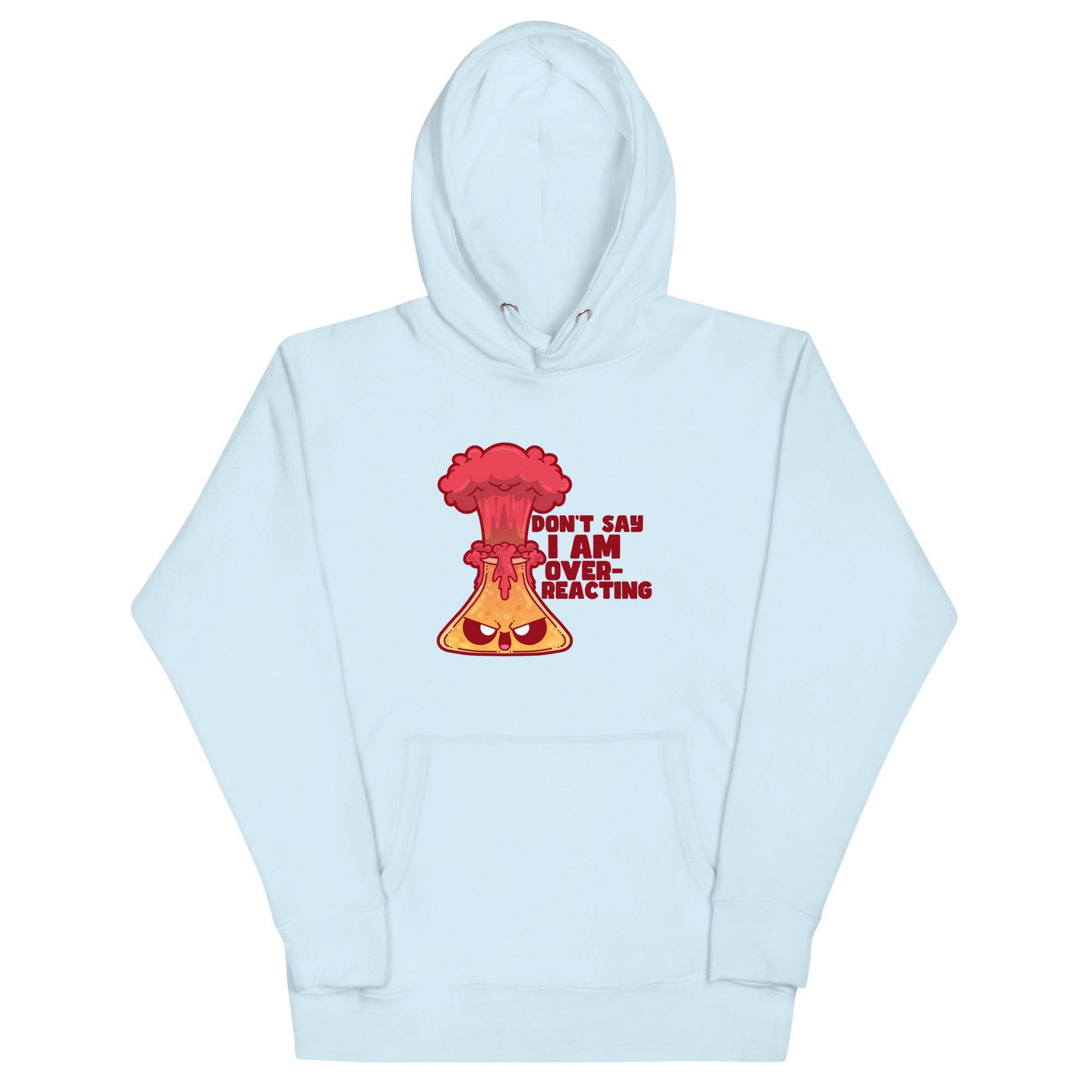 DONT SAY IM OVERREACTING- Hoodie - ChubbleGumLLC