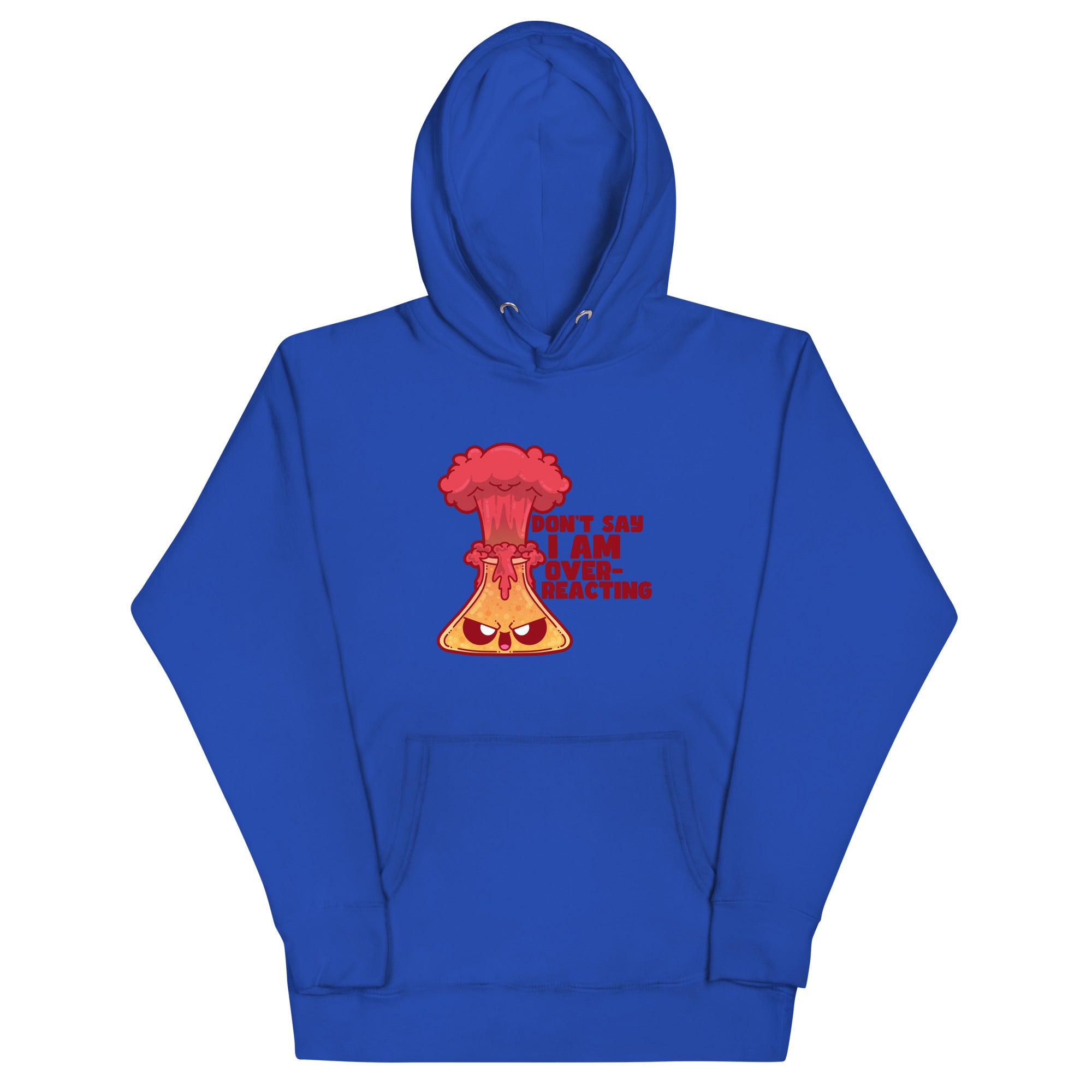 DONT SAY IM OVERREACTING- Hoodie - ChubbleGumLLC