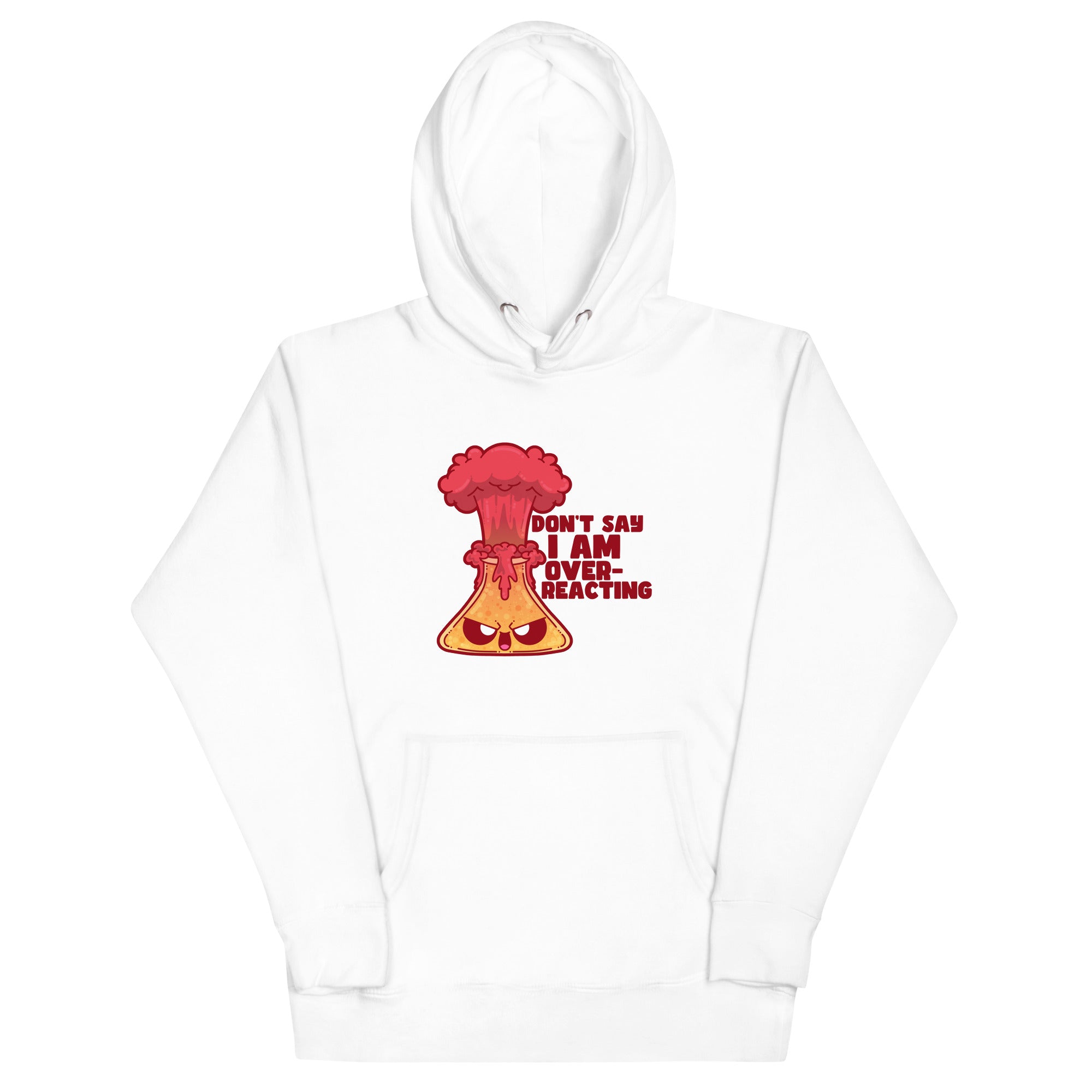 DONT SAY IM OVERREACTING- Hoodie - ChubbleGumLLC