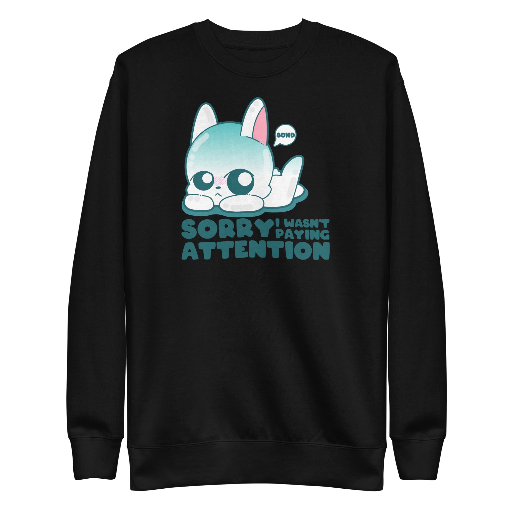 SORRY I WASNT PAYING ATTENTION - Sweatshirt