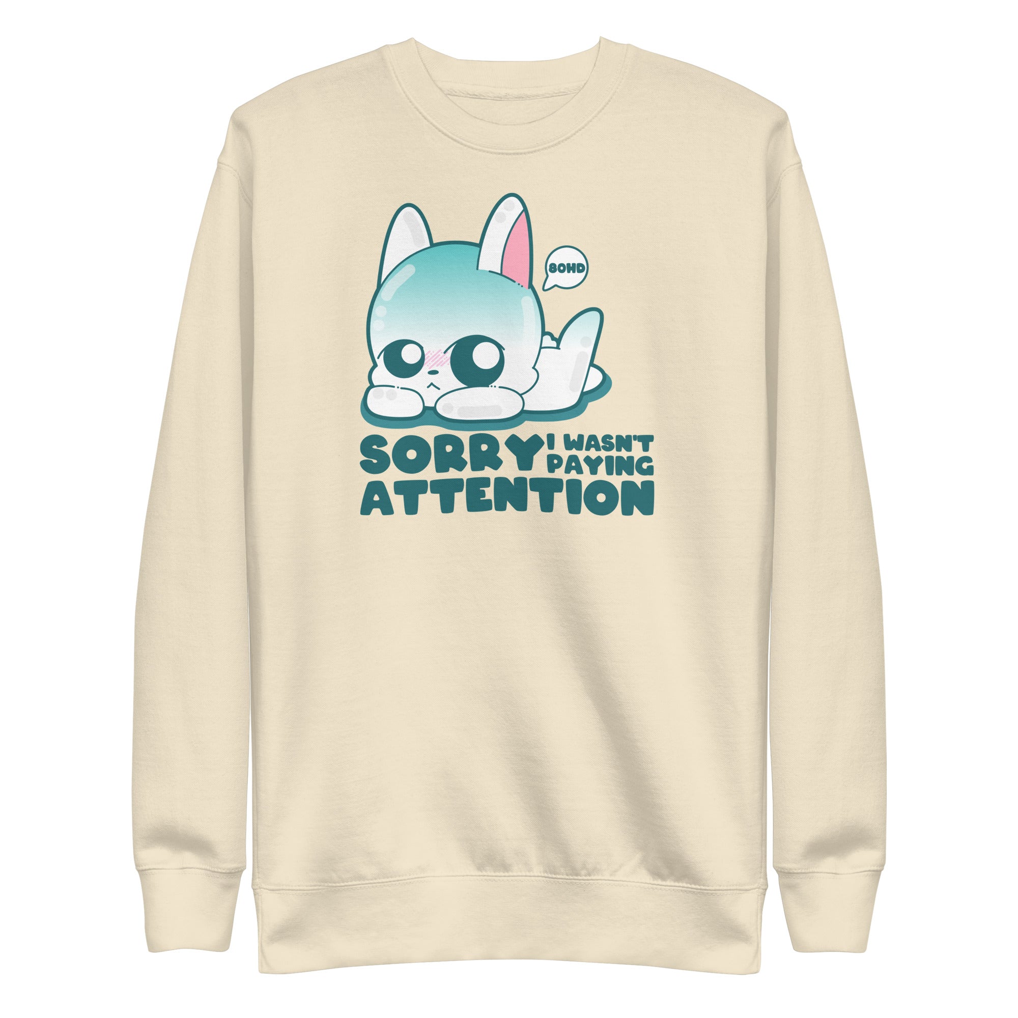 SORRY I WASNT PAYING ATTENTION - Sweatshirt