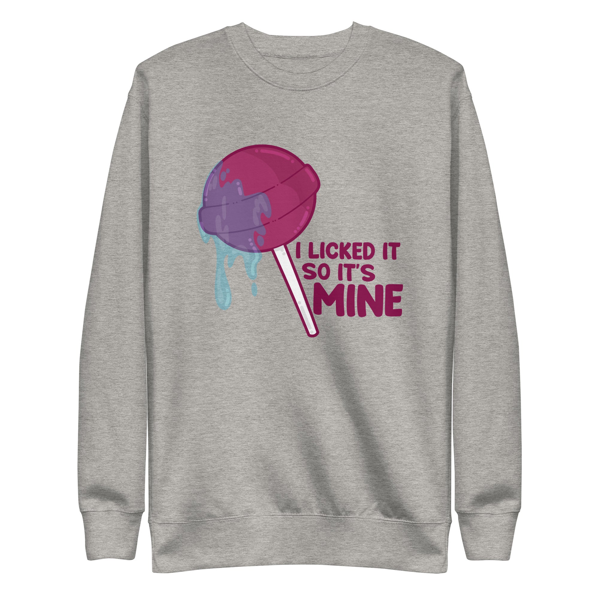 I LICKED IT SO IT'S MINE - Sweatshirt - ChubbleGumLLC