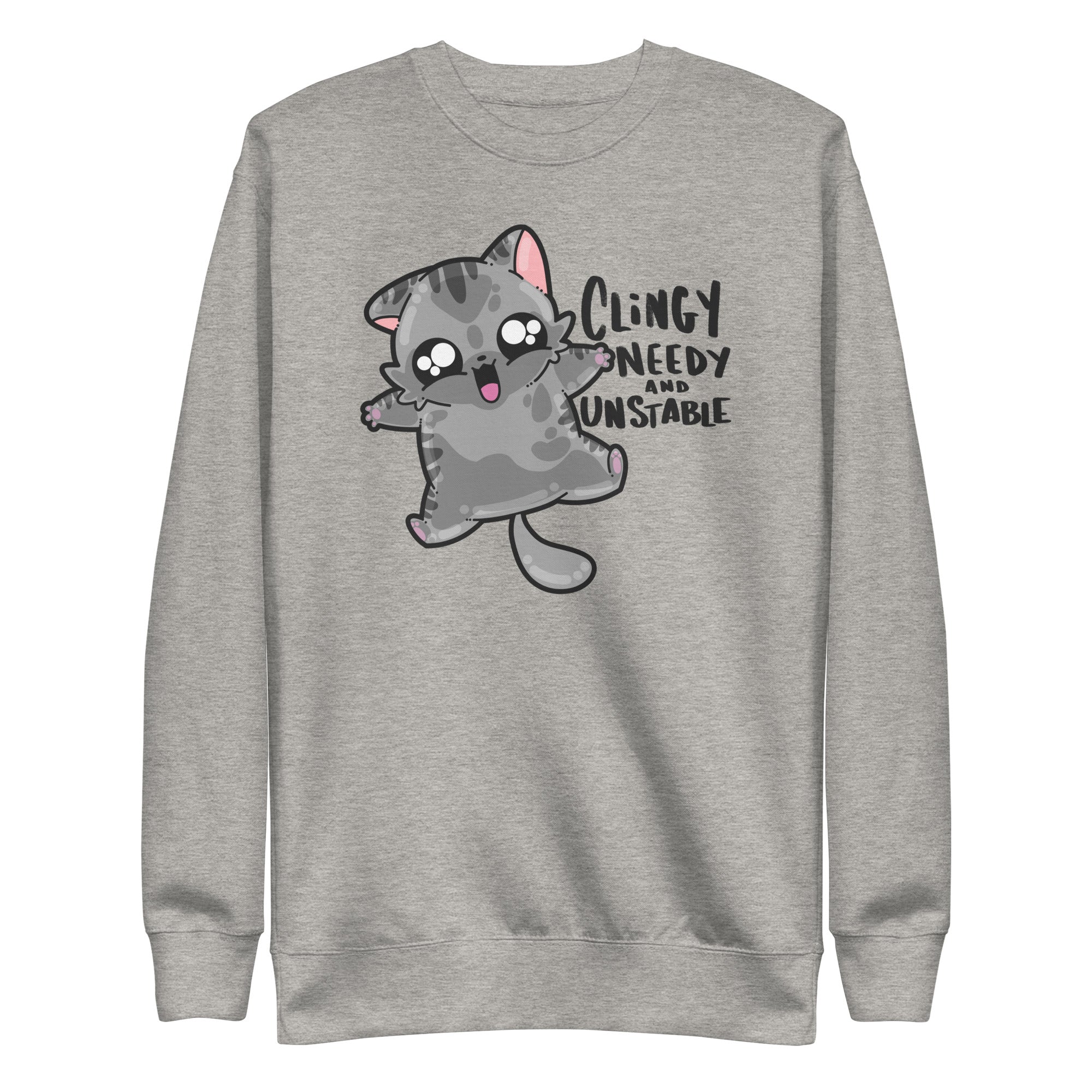 CLINGY NEEDY AND UNSTABLE - Sweatshirt - ChubbleGumLLC