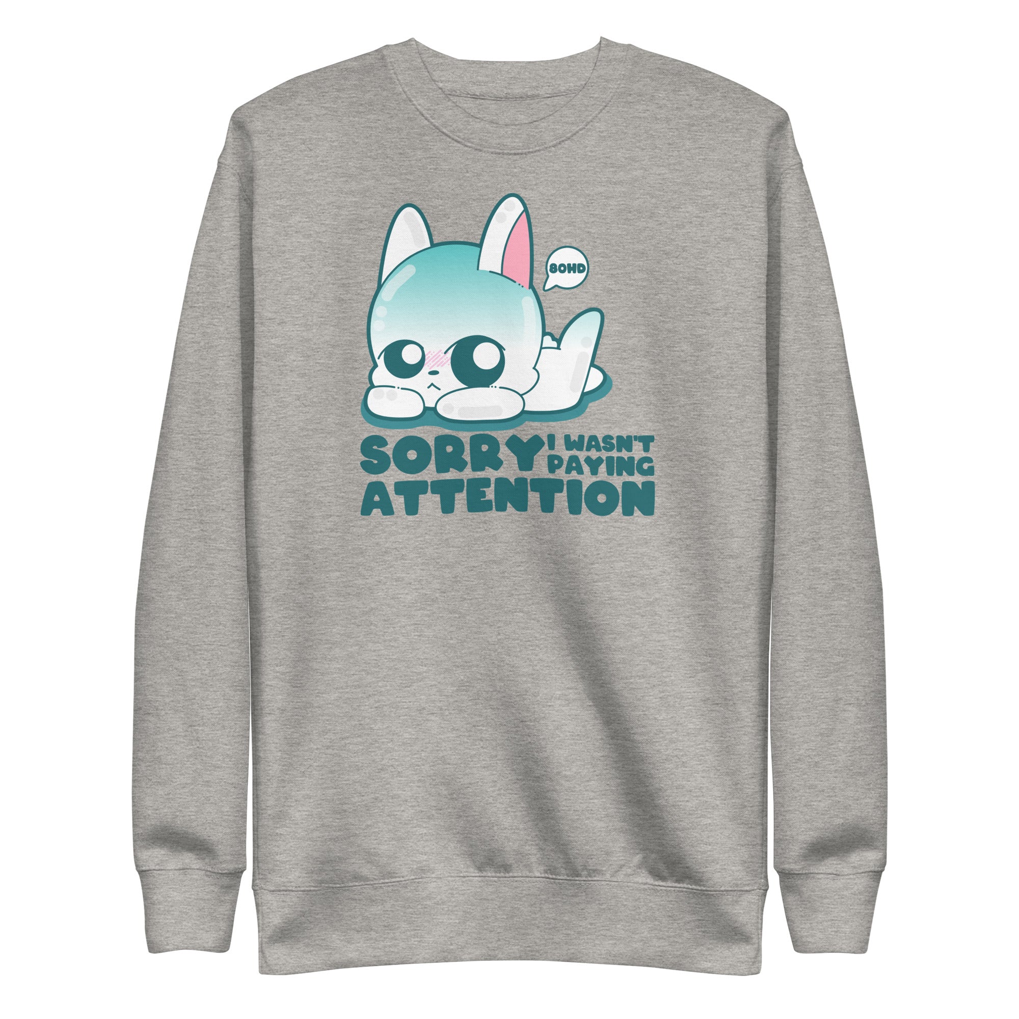 SORRY I WASNT PAYING ATTENTION - Sweatshirt