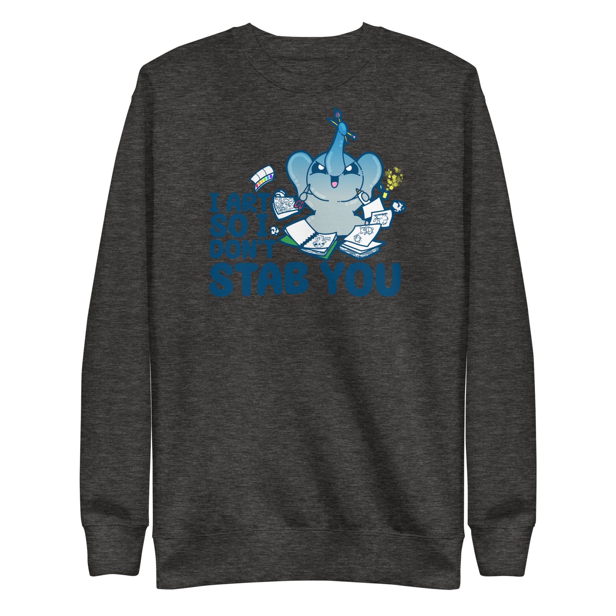 I ART SO I DONT STAB YOU - Premium Sweatshirt