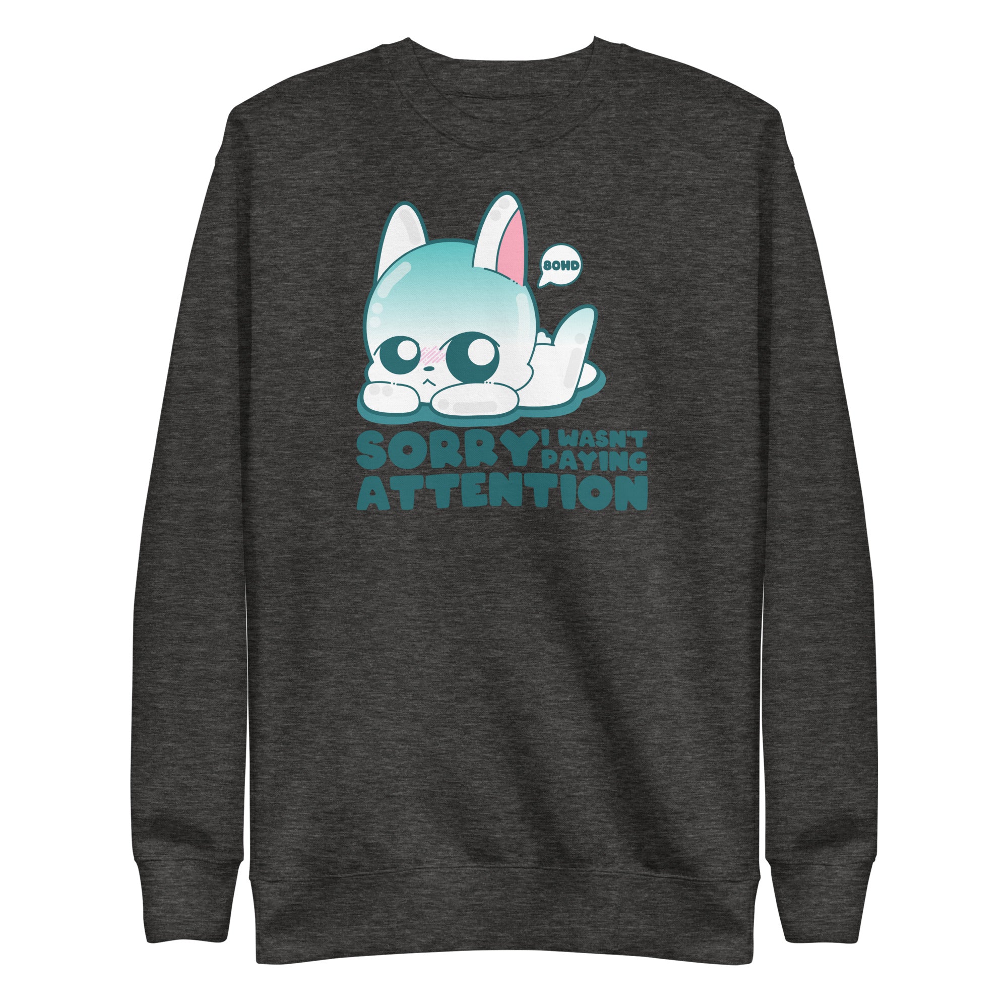 SORRY I WASNT PAYING ATTENTION - Sweatshirt