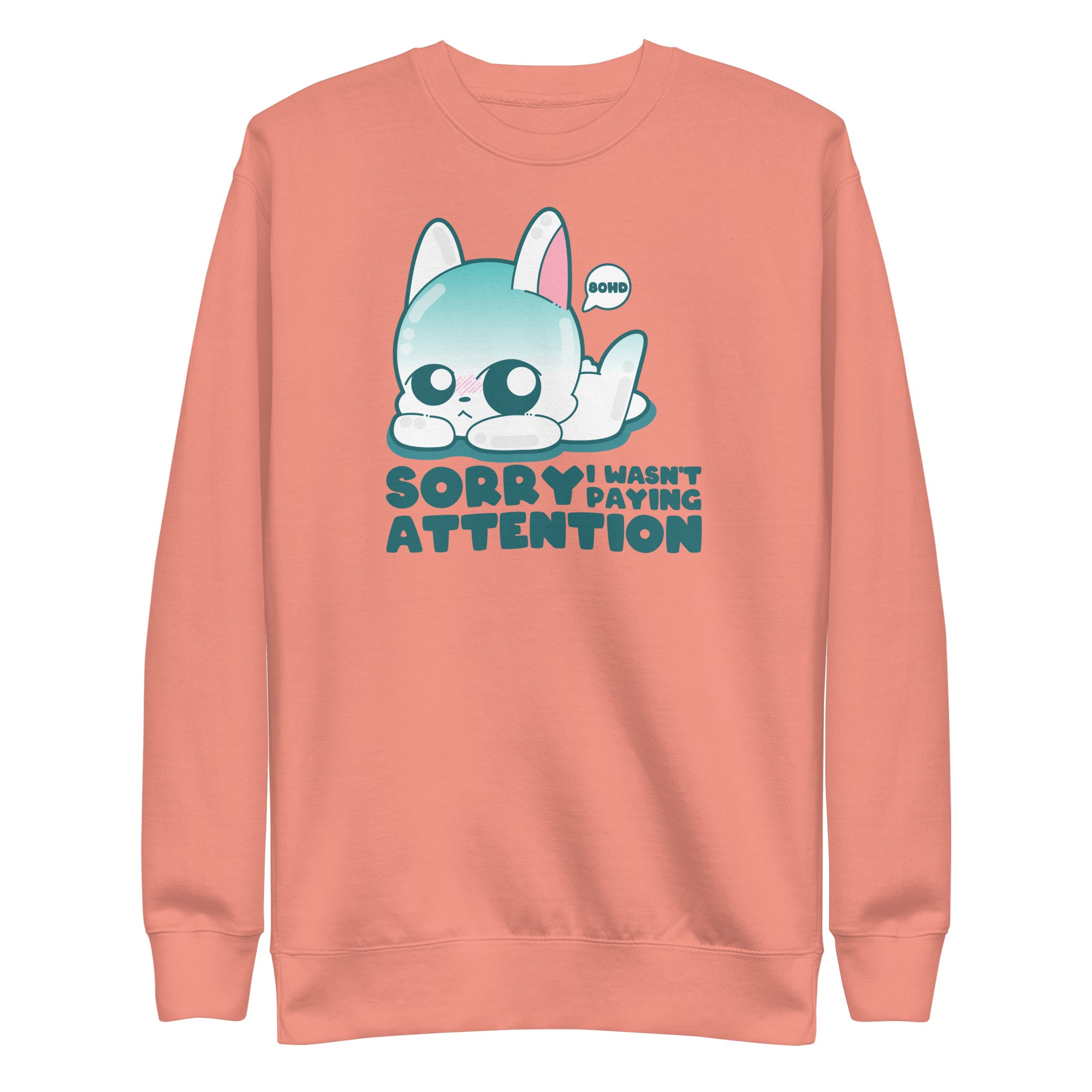 SORRY I WASNT PAYING ATTENTION - Sweatshirt
