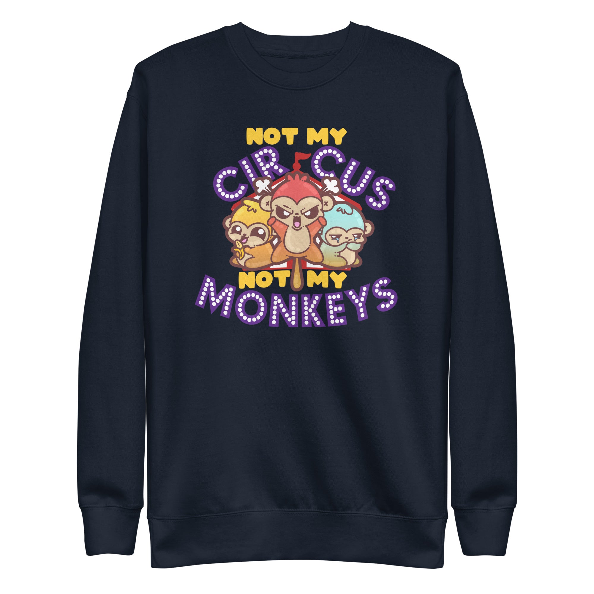 NOT MY CIRCUS NOT MY MONKEYS - Sweatshirt - ChubbleGumLLC