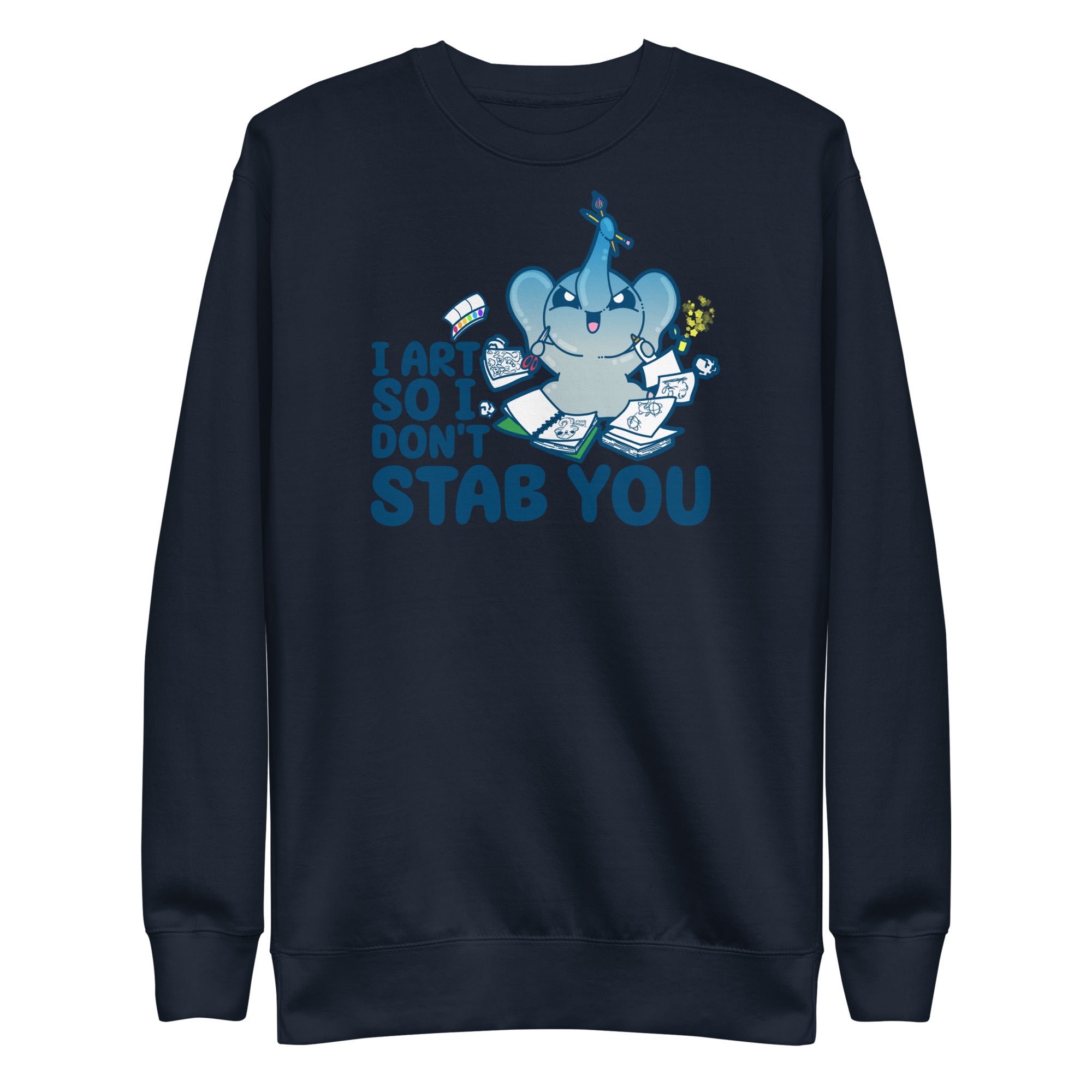 I ART SO I DONT STAB YOU - Premium Sweatshirt