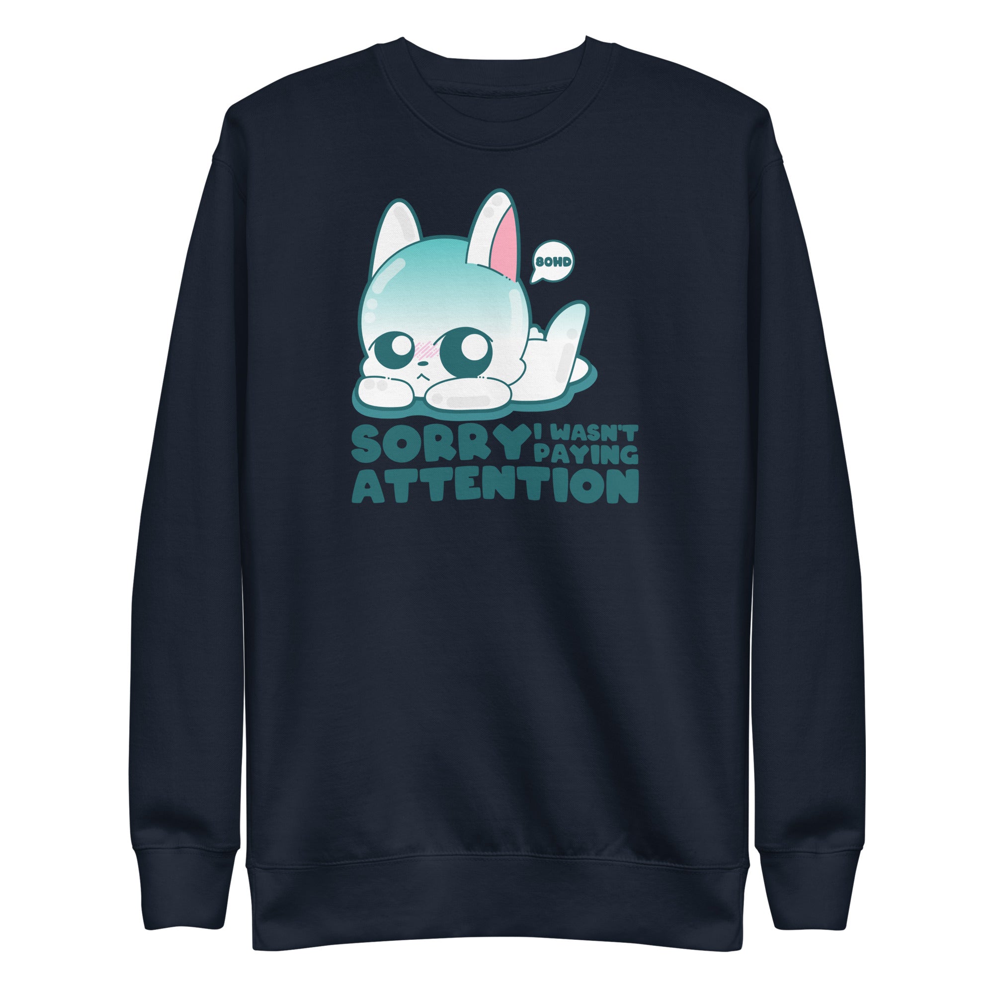 SORRY I WASNT PAYING ATTENTION - Sweatshirt