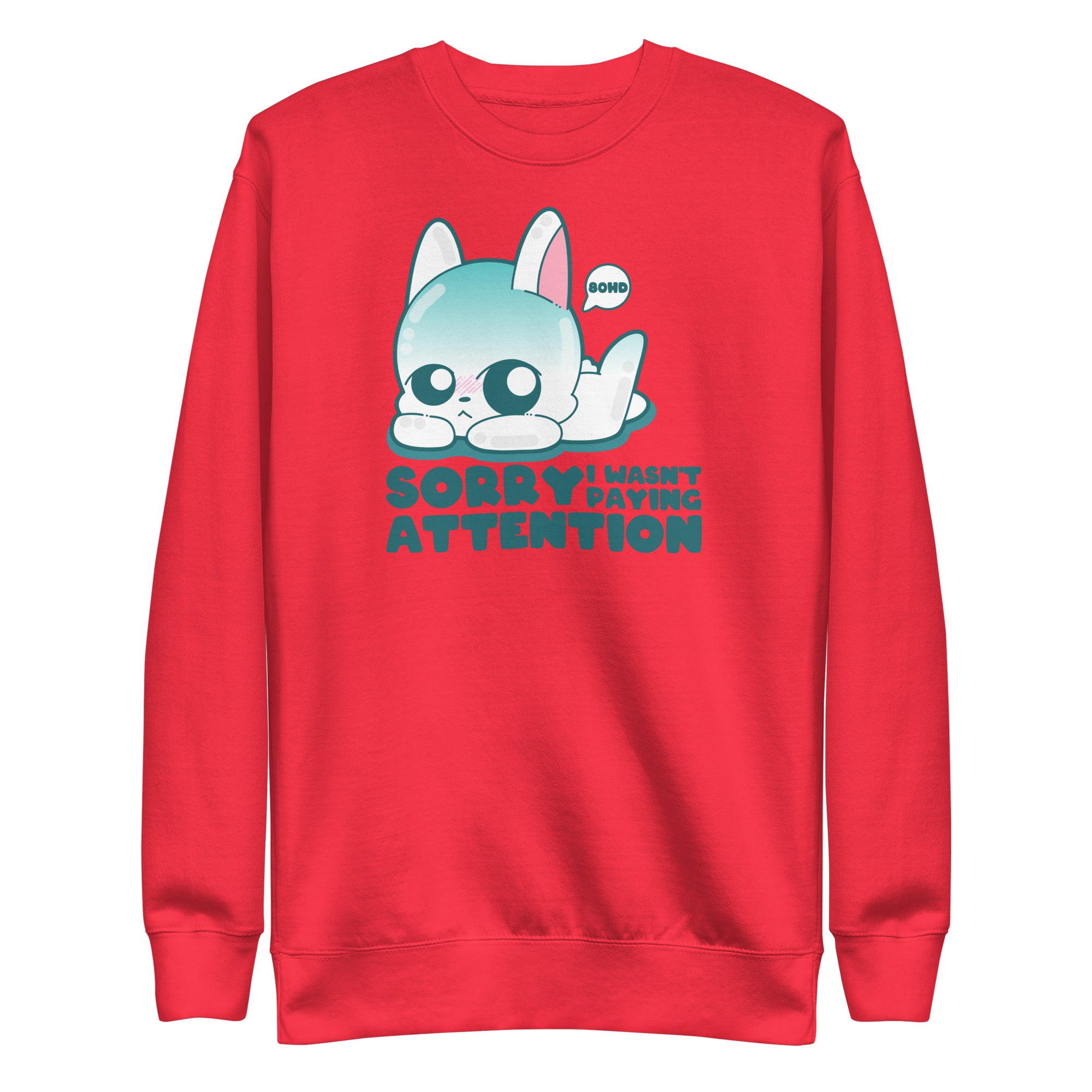SORRY I WASNT PAYING ATTENTION - Sweatshirt