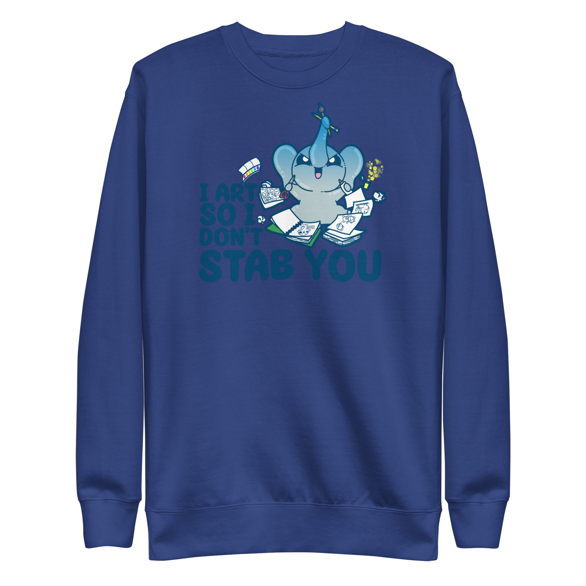 I ART SO I DONT STAB YOU - Premium Sweatshirt