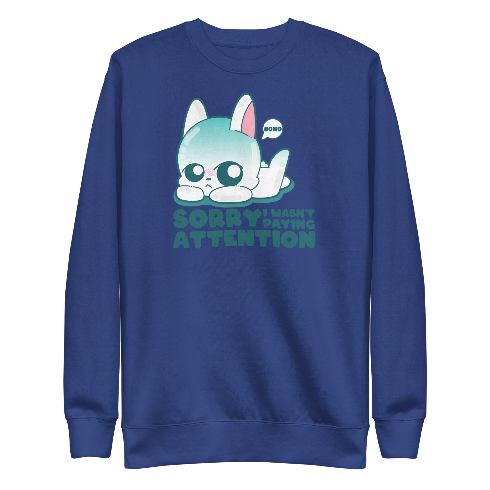 SORRY I WASNT PAYING ATTENTION - Sweatshirt