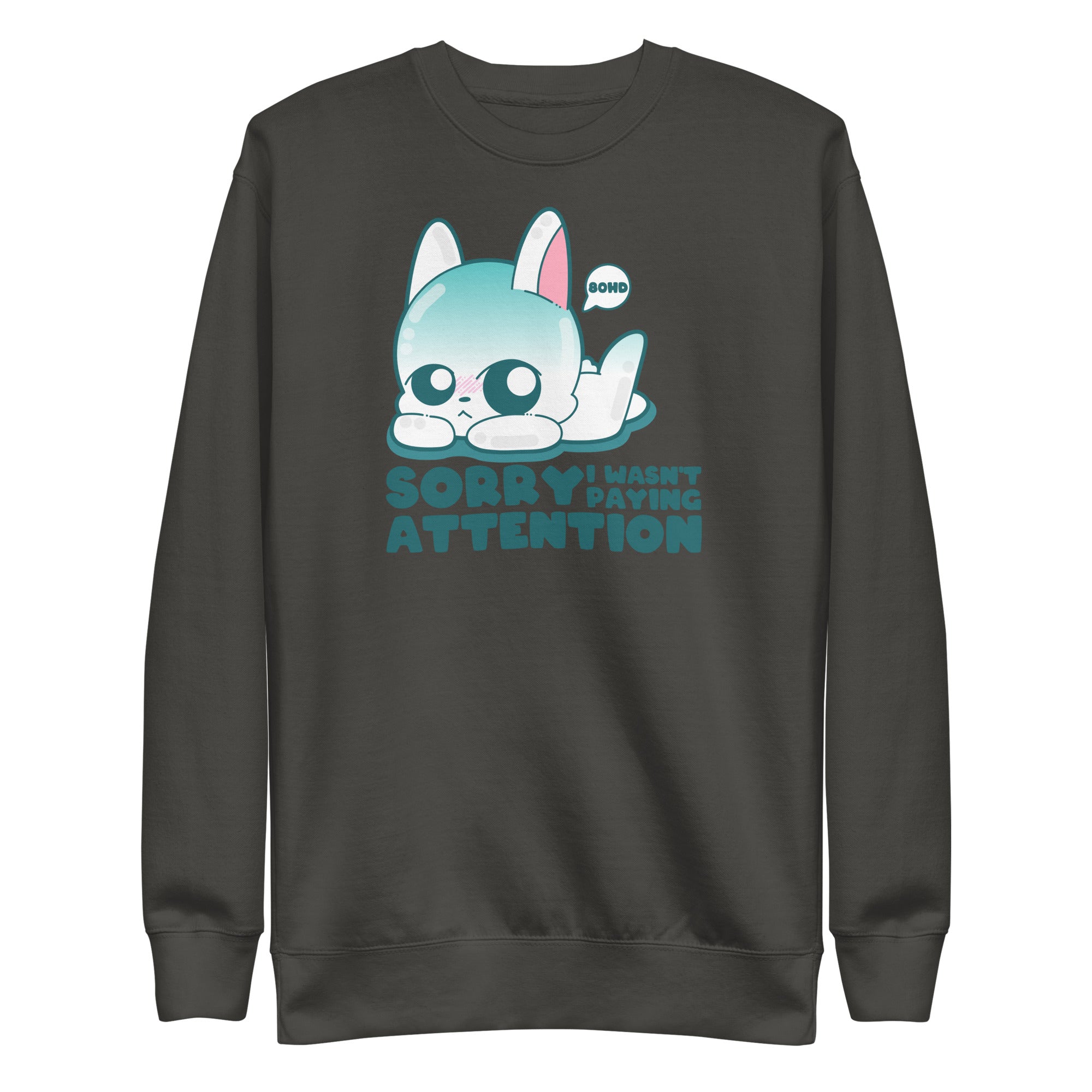 SORRY I WASNT PAYING ATTENTION - Sweatshirt