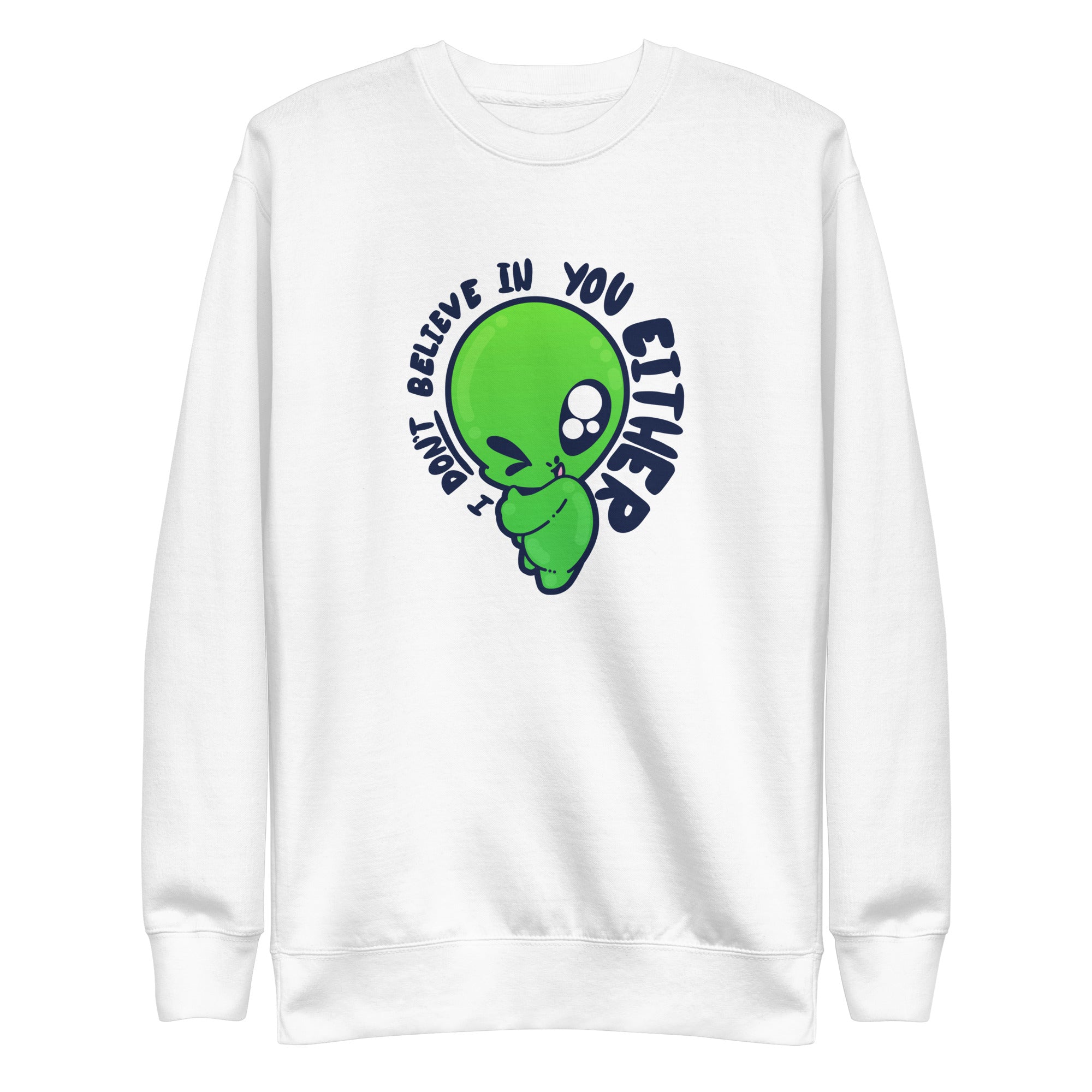 I DONT BELIEVE IN YOU EITHER - Sweatshirt - ChubbleGumLLC