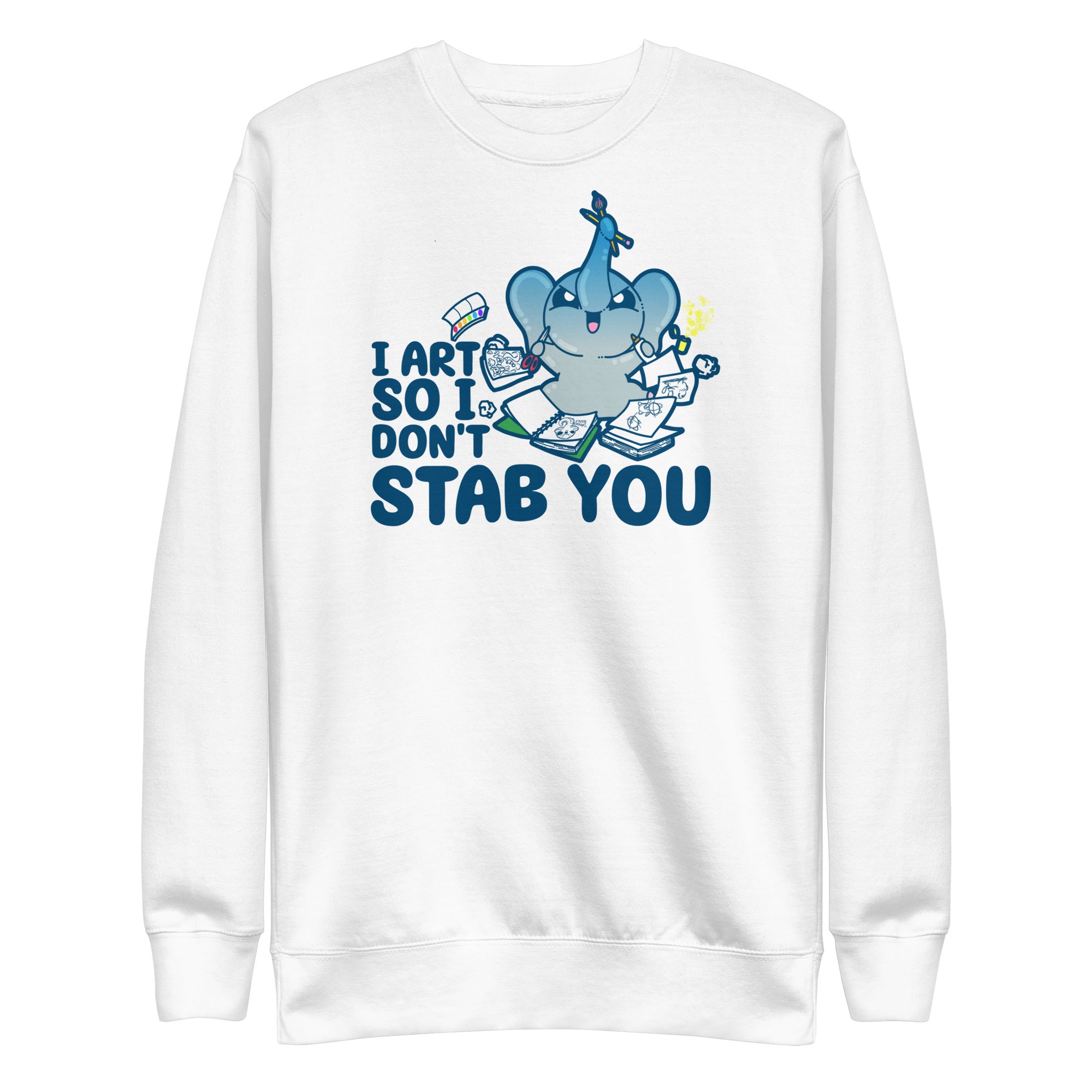I ART SO I DONT STAB YOU - Premium Sweatshirt