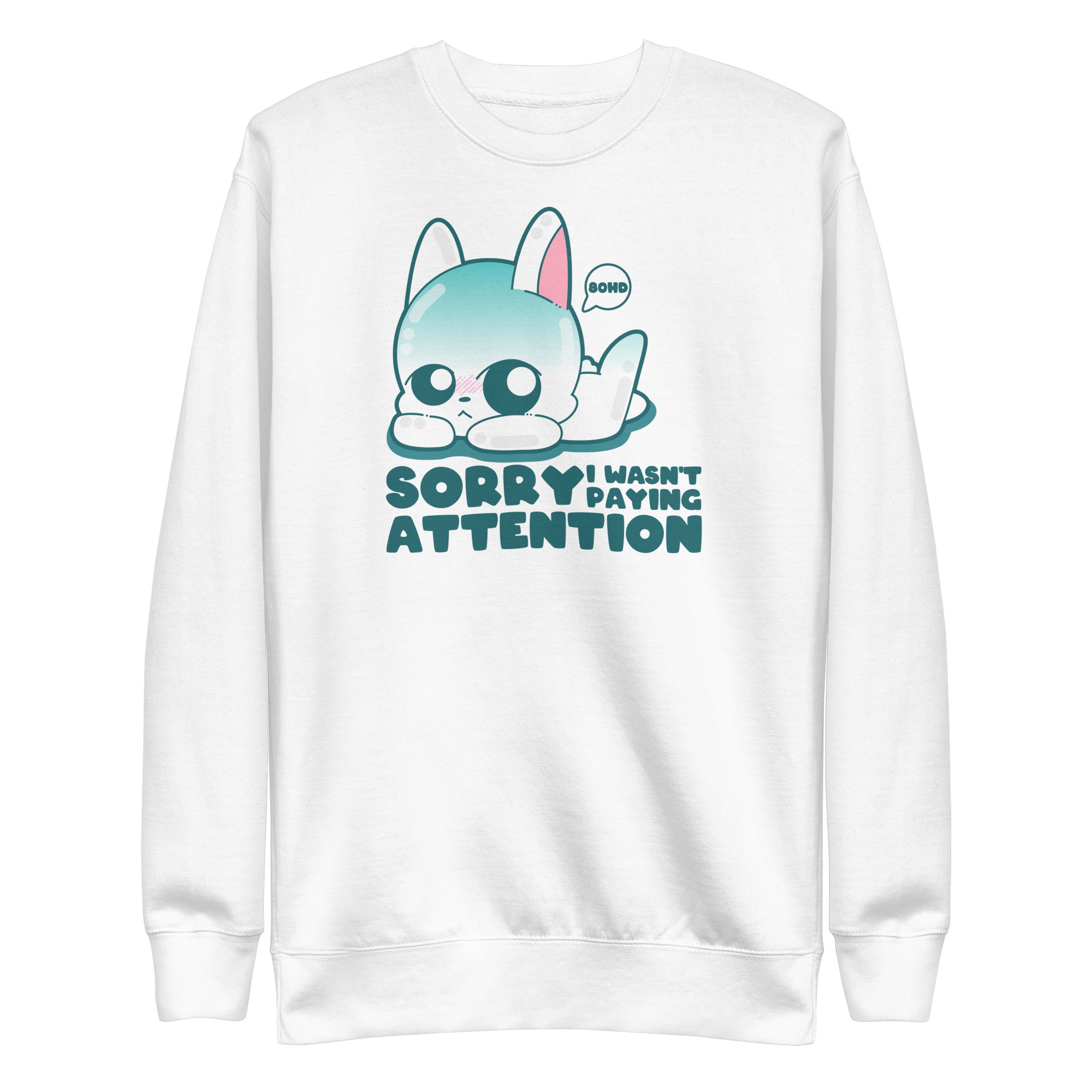 SORRY I WASNT PAYING ATTENTION - Sweatshirt